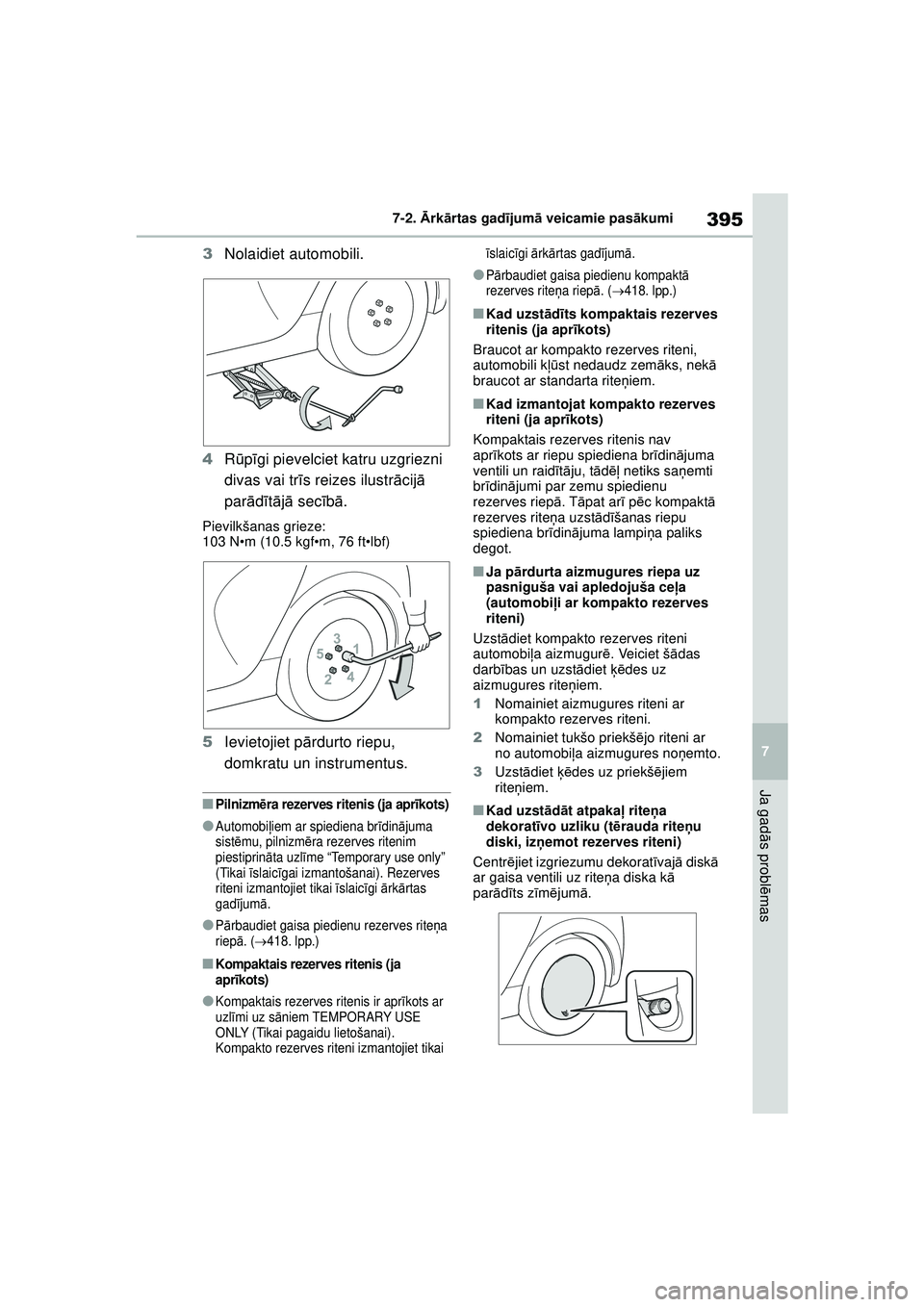 TOYOTA YARIS 2022 Lietošanas Instrukcija (in Latvian) 395
7
Owners Manual_Europe_M52M05_LV
7-2. Ārk ārtas gad ījum ā veicamie pas ākumi
Ja gad ās probl ēmas
3 Nolaidiet automobili.
4 Rūpīgi pievelciet katru uzgriezni
divas vai tr īs reizes ilu TOYOTA YARIS 2022 Lietošanas Instrukcija (in Latvian) 395
7
Owners Manual_Europe_M52M05_LV
7-2. Ārk ārtas gad ījum ā veicamie pas ākumi
Ja gad ās probl ēmas
3 Nolaidiet automobili.
4 Rūpīgi pievelciet katru uzgriezni
divas vai tr īs reizes ilu