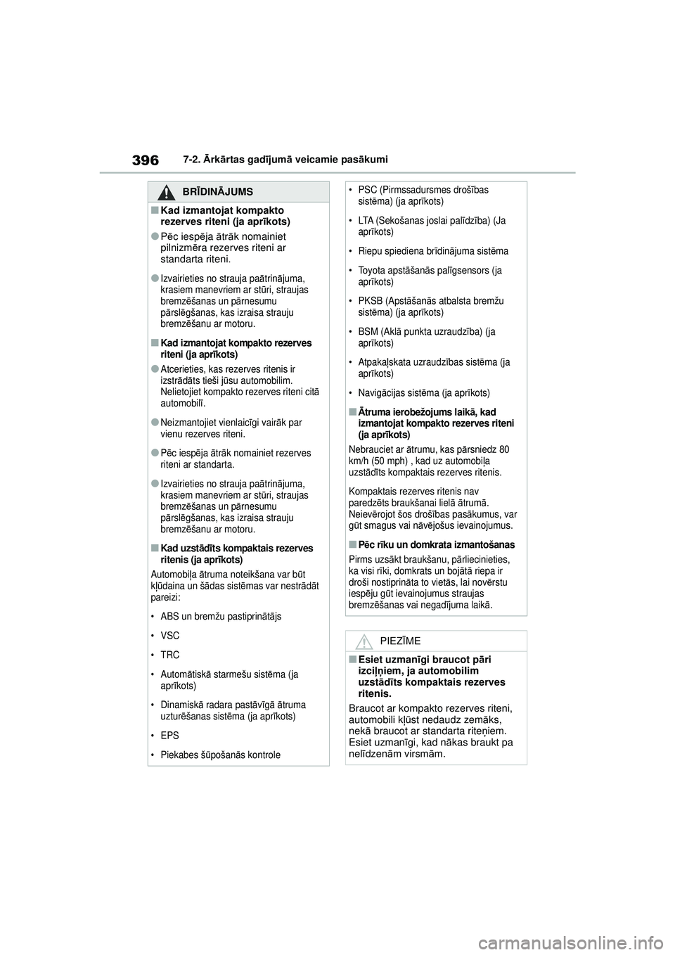 TOYOTA YARIS 2022 Lietošanas Instrukcija (in Latvian) 396
Owners Manual_Europe_M52M05_LV
7-2. Ārk ārtas gad ījum ā veicamie pas ākumi
BRĪ DINĀ JUMS
■Kad izmantojat kompakto
rezerves riteni (ja apr īkots)
●P ēc iesp ēja ātr āk nomainiet TOYOTA YARIS 2022 Lietošanas Instrukcija (in Latvian) 396
Owners Manual_Europe_M52M05_LV
7-2. Ārk ārtas gad ījum ā veicamie pas ākumi
BRĪ DINĀ JUMS
■Kad izmantojat kompakto
rezerves riteni (ja apr īkots)
●P ēc iesp ēja ātr āk nomainiet