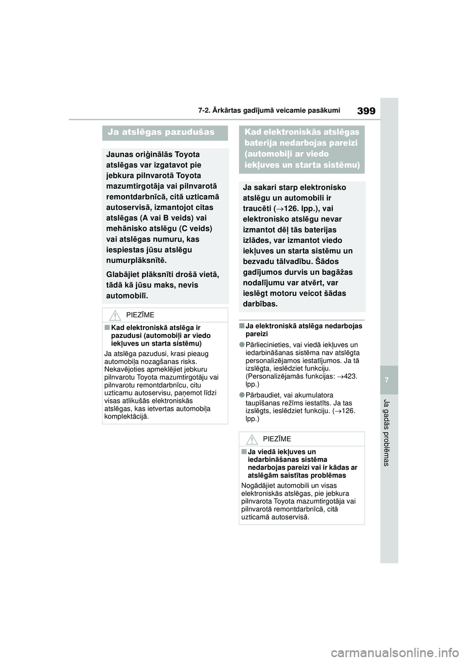 TOYOTA YARIS 2022 Lietošanas Instrukcija (in Latvian) 399
7
Owners Manual_Europe_M52M05_LV
7-2. Ārk ārtas gad ījum ā veicamie pas ākumi
Ja gad ās probl ēmas
■Ja elektronisk ā atsl ēga nedarbojas
pareizi
●P ārliecinieties, vai viedā iekļ TOYOTA YARIS 2022 Lietošanas Instrukcija (in Latvian) 399
7
Owners Manual_Europe_M52M05_LV
7-2. Ārk ārtas gad ījum ā veicamie pas ākumi
Ja gad ās probl ēmas
■Ja elektronisk ā atsl ēga nedarbojas
pareizi
●P ārliecinieties, vai viedā iekļ