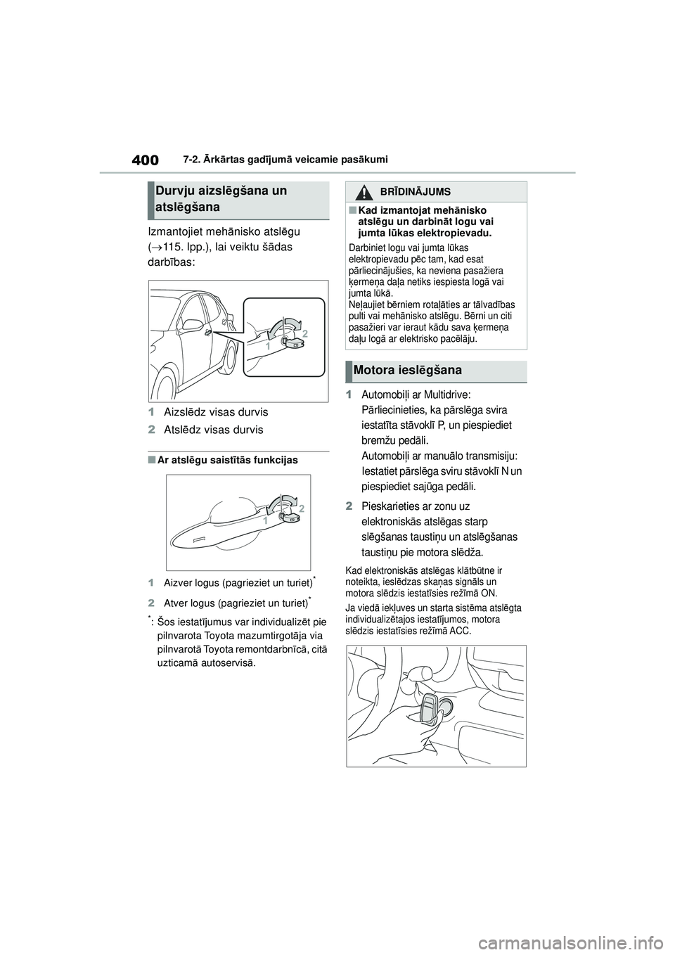 TOYOTA YARIS 2022 Lietošanas Instrukcija (in Latvian) 400
Owners Manual_Europe_M52M05_LV
7-2. Ārk ārtas gad ījum ā veicamie pas ākumi
Izmantojiet mehā nisko atslēgu
( 115. lpp.), lai veiktu š ādas
darb ības:
1 Aizsl ēdz visas durvis
2 At TOYOTA YARIS 2022 Lietošanas Instrukcija (in Latvian) 400
Owners Manual_Europe_M52M05_LV
7-2. Ārk ārtas gad ījum ā veicamie pas ākumi
Izmantojiet mehā nisko atslēgu
( 115. lpp.), lai veiktu š ādas
darb ības:
1 Aizsl ēdz visas durvis
2 At