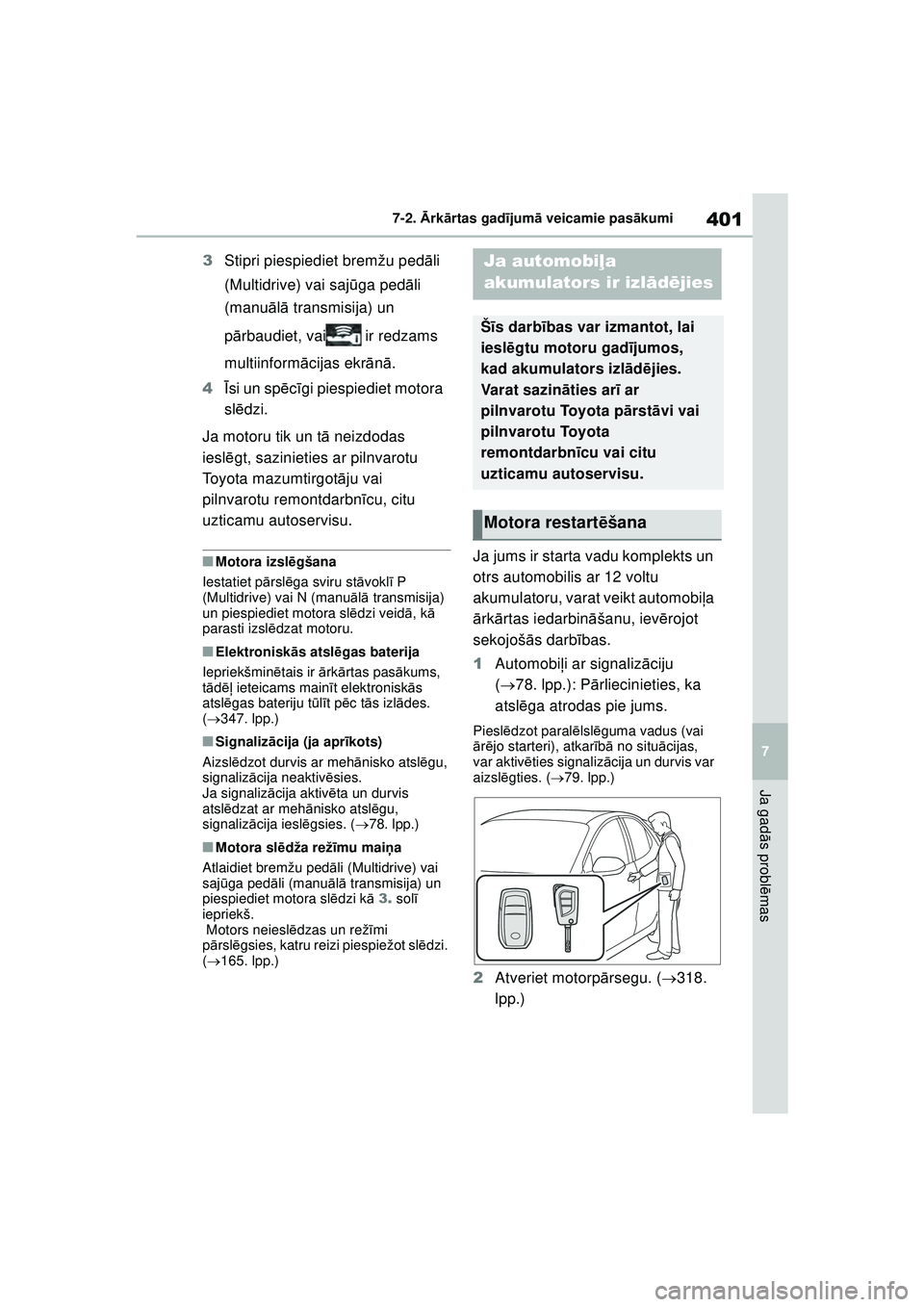 TOYOTA YARIS 2022 Lietošanas Instrukcija (in Latvian) 401
7
Owners Manual_Europe_M52M05_LV
7-2. Ārk ārtas gad ījum ā veicamie pas ākumi
Ja gad ās probl ēmas
3 Stipri piespiediet bremžu ped āli
(Multidrive) vai saj ūga ped āli
(manu ālā tr TOYOTA YARIS 2022 Lietošanas Instrukcija (in Latvian) 401
7
Owners Manual_Europe_M52M05_LV
7-2. Ārk ārtas gad ījum ā veicamie pas ākumi
Ja gad ās probl ēmas
3 Stipri piespiediet bremžu ped āli
(Multidrive) vai saj ūga ped āli
(manu ālā tr