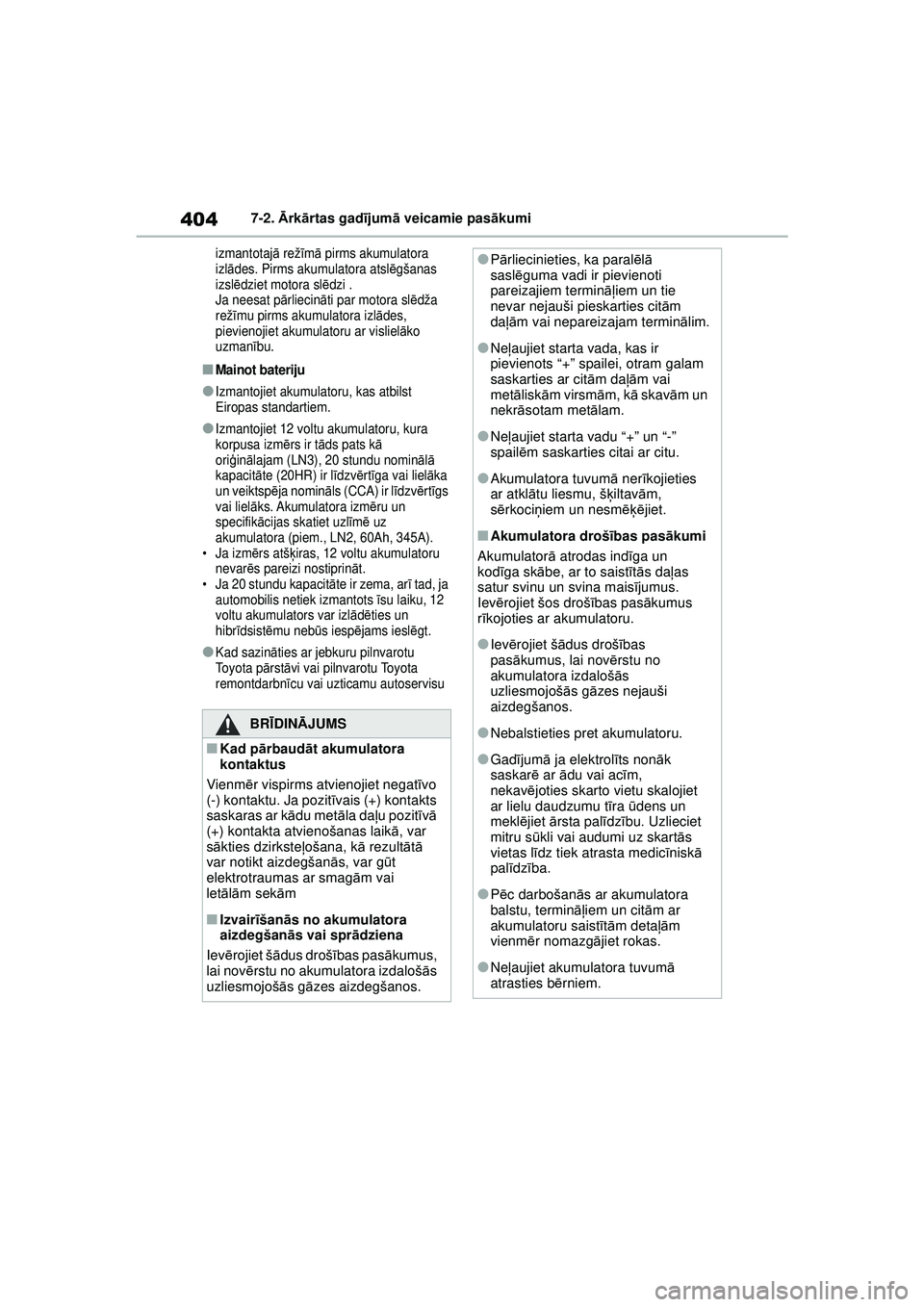 TOYOTA YARIS 2022 Lietošanas Instrukcija (in Latvian) 404
Owners Manual_Europe_M52M05_LV
7-2. Ārk ārtas gad ījum ā veicamie pas ākumi
izmantotaj ā rež īm ā pirms akumulatora
izl ādes. Pirms akumulatora atsl ēgšanas
izsl ēdziet motora sl ē TOYOTA YARIS 2022 Lietošanas Instrukcija (in Latvian) 404
Owners Manual_Europe_M52M05_LV
7-2. Ārk ārtas gad ījum ā veicamie pas ākumi
izmantotaj ā rež īm ā pirms akumulatora
izl ādes. Pirms akumulatora atsl ēgšanas
izsl ēdziet motora sl ē