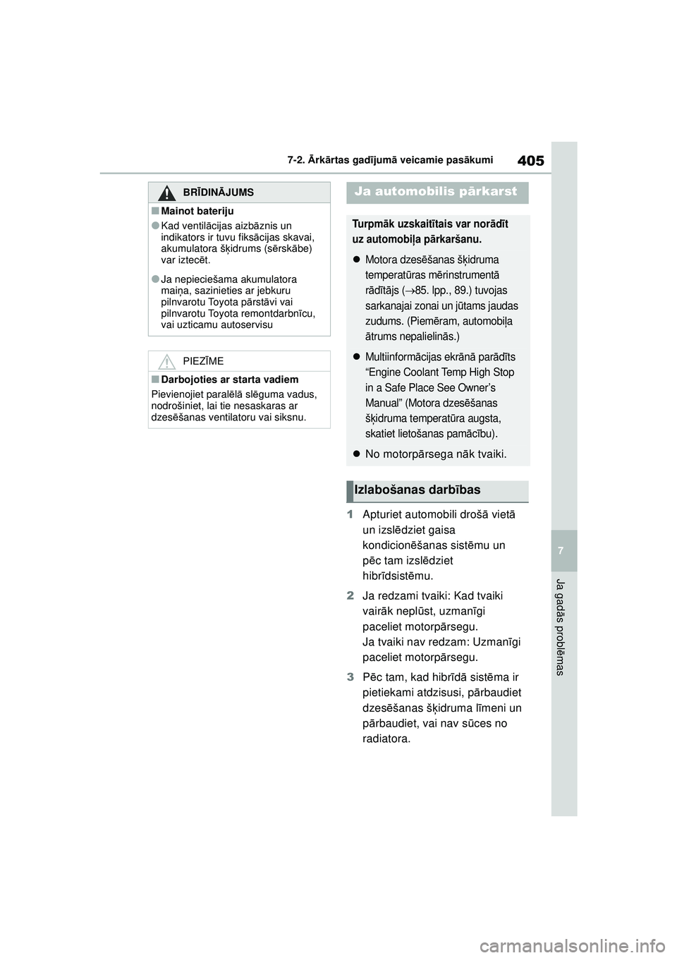 TOYOTA YARIS 2022 Lietošanas Instrukcija (in Latvian) 405
7
Owners Manual_Europe_M52M05_LV
7-2. Ārk ārtas gad ījum ā veicamie pas ākumi
Ja gad ās probl ēmas
1 Apturiet automobili droš ā viet ā
un izsl ēdziet gaisa
kondicion ēšanas sist ēm TOYOTA YARIS 2022 Lietošanas Instrukcija (in Latvian) 405
7
Owners Manual_Europe_M52M05_LV
7-2. Ārk ārtas gad ījum ā veicamie pas ākumi
Ja gad ās probl ēmas
1 Apturiet automobili droš ā viet ā
un izsl ēdziet gaisa
kondicion ēšanas sist ēm
