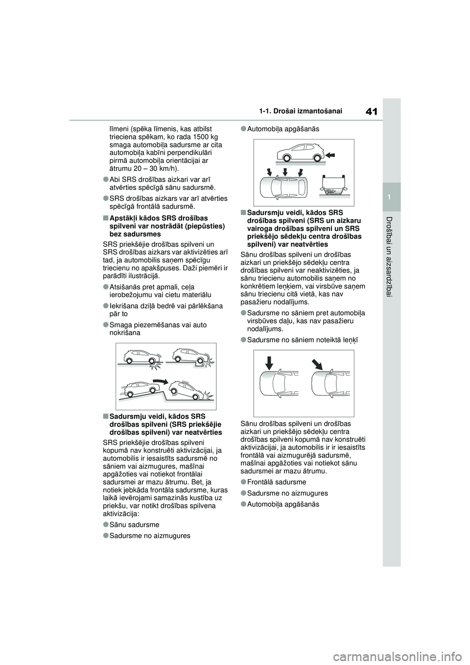 TOYOTA YARIS 2022  Lietošanas Instrukcija (in Latvian) 41
1
Owners Manual_Europe_M52M05_LV
1-1. Drošai izmantošanai
Drošībai un aizsardz ībai
lī meni (sp ēka l īmenis, kas atbilst 
trieciena sp ēkam, ko rada 1500 kg 
smaga automobi ļa sadursme a