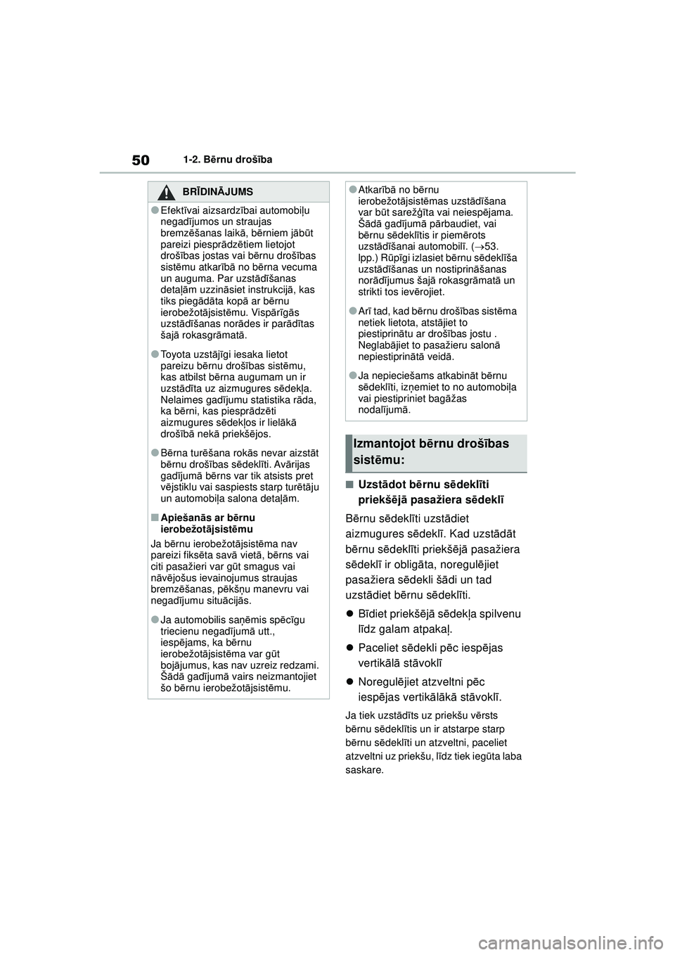 TOYOTA YARIS 2022 Lietošanas Instrukcija (in Latvian) 50
Owners Manual_Europe_M52M05_LV
1-2. Bērnu drošī ba
■Uzstādot b ērnu s ēdekl īti
priekšē jā pasažiera sē deklī
B ērnu s ēdekl īti uzst ādiet
aizmugures s ēdekl ī. Kad uzst ā TOYOTA YARIS 2022 Lietošanas Instrukcija (in Latvian) 50
Owners Manual_Europe_M52M05_LV
1-2. Bērnu drošī ba
■Uzstādot b ērnu s ēdekl īti
priekšē jā pasažiera sē deklī
B ērnu s ēdekl īti uzst ādiet
aizmugures s ēdekl ī. Kad uzst ā