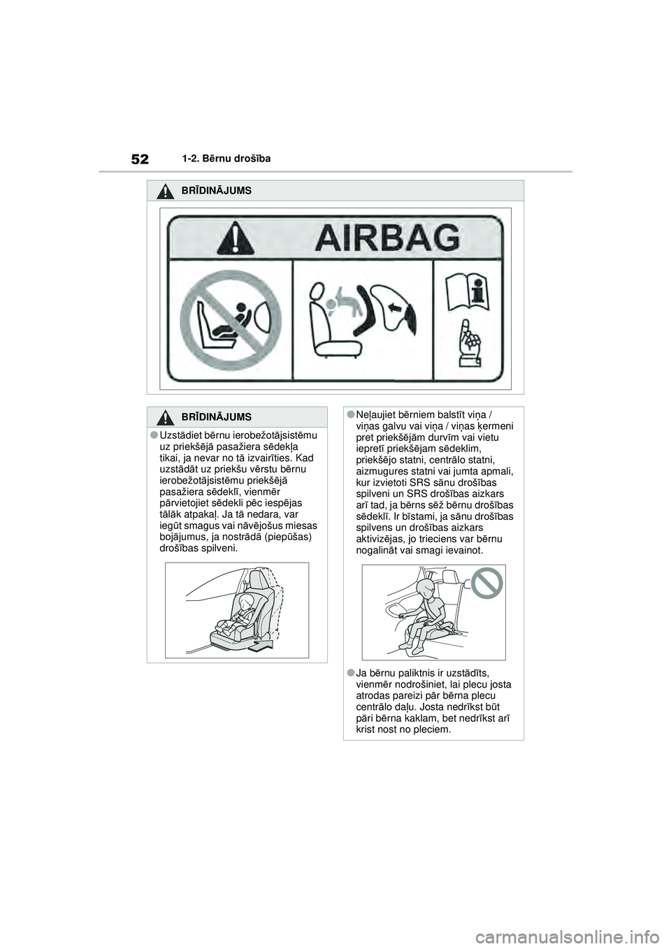 TOYOTA YARIS 2022 Lietošanas Instrukcija (in Latvian) 52
Owners Manual_Europe_M52M05_LV
1-2. Bērnu drošī ba
BRĪDINĀ JUMS
BRĪDINĀ JUMS
●Uzstādiet bē rnu ierobežot ājsist ēmu
uz priekš ējā pasažiera s ēdek ļa
tikai, ja nevar no t ā TOYOTA YARIS 2022 Lietošanas Instrukcija (in Latvian) 52
Owners Manual_Europe_M52M05_LV
1-2. Bērnu drošī ba
BRĪDINĀ JUMS
BRĪDINĀ JUMS
●Uzstādiet bē rnu ierobežot ājsist ēmu
uz priekš ējā pasažiera s ēdek ļa
tikai, ja nevar no t ā