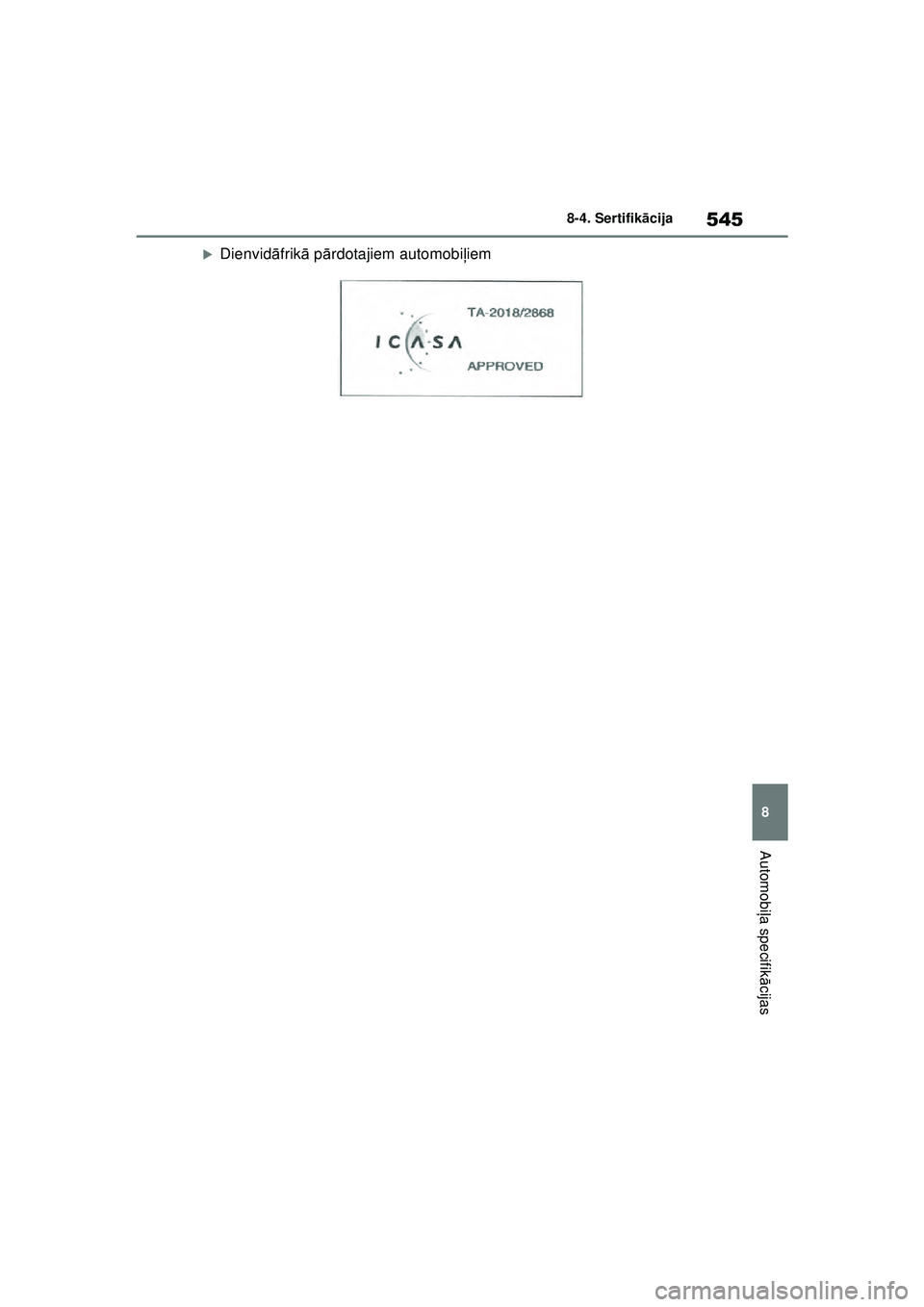 TOYOTA YARIS 2022  Lietošanas Instrukcija (in Latvian) 545
8
Owners Manual_Europe_M52M05_LV
8-4. Sertifikācija
Automobi ļa specifik ācijas
�XDienvid āfrik ā p ārdotajiem automobi ļiem
Yaris_OM_Europe_OM52M05LV.book  Page 545  Friday, March 18, 2022