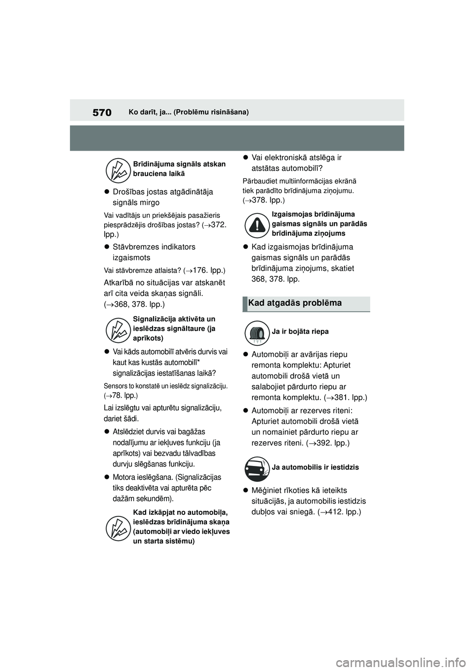 TOYOTA YARIS 2022 Lietošanas Instrukcija (in Latvian) 570
Owners Manual_Europe_M52M05_LV
Ko darīt, ja... (Probl ēmu risin āšana)
Droš ības jostas atg ādinā tā ja
sign āls mirgo
Va i v a d īt ā js un priekš ējais pasažieris
piespr ā TOYOTA YARIS 2022 Lietošanas Instrukcija (in Latvian) 570
Owners Manual_Europe_M52M05_LV
Ko darīt, ja... (Probl ēmu risin āšana)
Droš ības jostas atg ādinā tā ja
sign āls mirgo
Va i v a d īt ā js un priekš ējais pasažieris
piespr ā