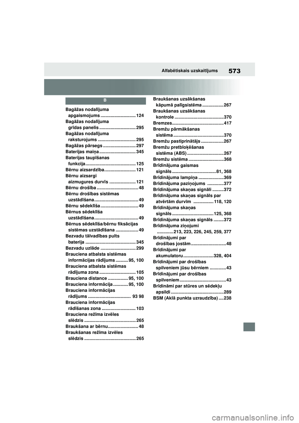 TOYOTA YARIS 2022 Lietošanas Instrukcija (in Latvian) 573
Owners Manual_Europe_M52M05_LV
Alfabētiskais uzskait ījums
B
Bag āžas nodal ījuma
apgaismojums ............................ 124
Bag āžas nodal ījuma
gr īdas panelis .................... TOYOTA YARIS 2022 Lietošanas Instrukcija (in Latvian) 573
Owners Manual_Europe_M52M05_LV
Alfabētiskais uzskait ījums
B
Bag āžas nodal ījuma
apgaismojums ............................ 124
Bag āžas nodal ījuma
gr īdas panelis ....................