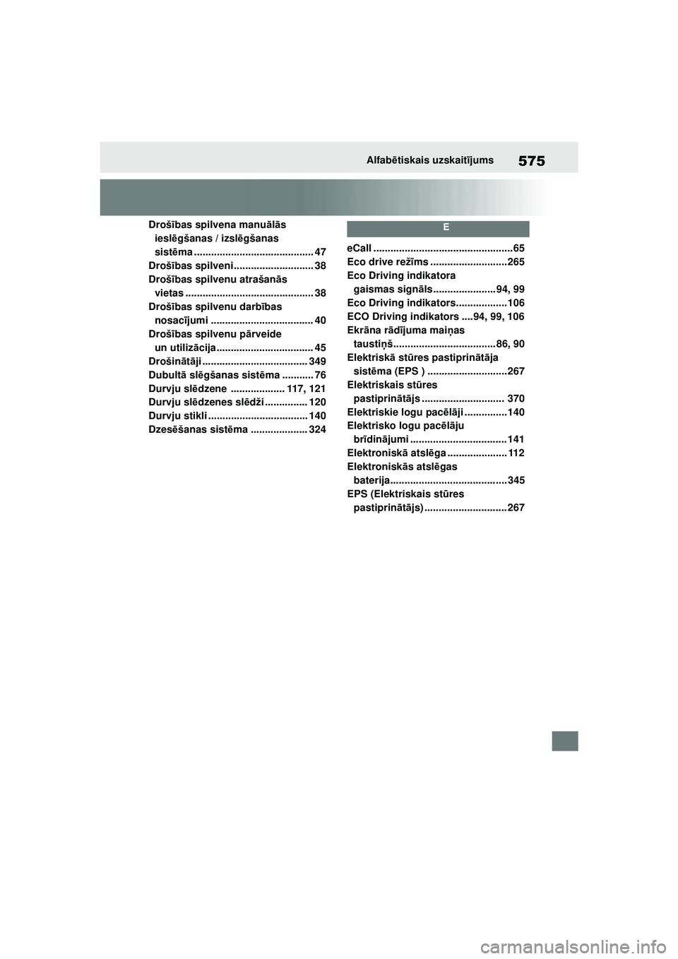 TOYOTA YARIS 2022 Lietošanas Instrukcija (in Latvian) 575
Owners Manual_Europe_M52M05_LV
Alfabētiskais uzskait ījums
Droš ības spilvena manu ālā s
iesl ēgšanas / izsl ēgšanas
sist ēma .......................................... 47
Droš ības TOYOTA YARIS 2022 Lietošanas Instrukcija (in Latvian) 575
Owners Manual_Europe_M52M05_LV
Alfabētiskais uzskait ījums
Droš ības spilvena manu ālā s
iesl ēgšanas / izsl ēgšanas
sist ēma .......................................... 47
Droš ības