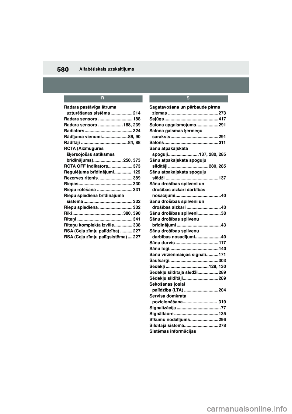 TOYOTA YARIS 2022  Lietošanas Instrukcija (in Latvian) 580
Owners Manual_Europe_M52M05_LV
Alfabētiskais uzskait ījums
R
Radara past āvīga  ātruma 
uztur ēšanas sist ēma .................. 214
Radara sensors ............................ 188
Radara 