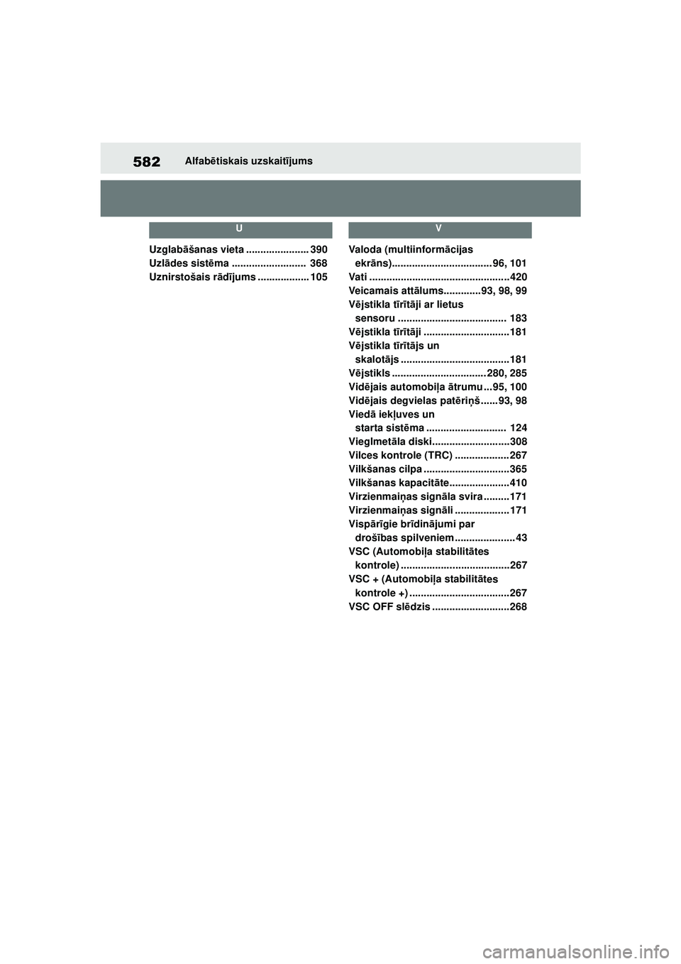 TOYOTA YARIS 2022  Lietošanas Instrukcija (in Latvian) 582
Owners Manual_Europe_M52M05_LV
Alfabētiskais uzskait ījums
U
Uzglabā šanas vieta ...................... 390
Uzl ādes sist ēma ..........................  368
Uznirstošais r ād ījums .....