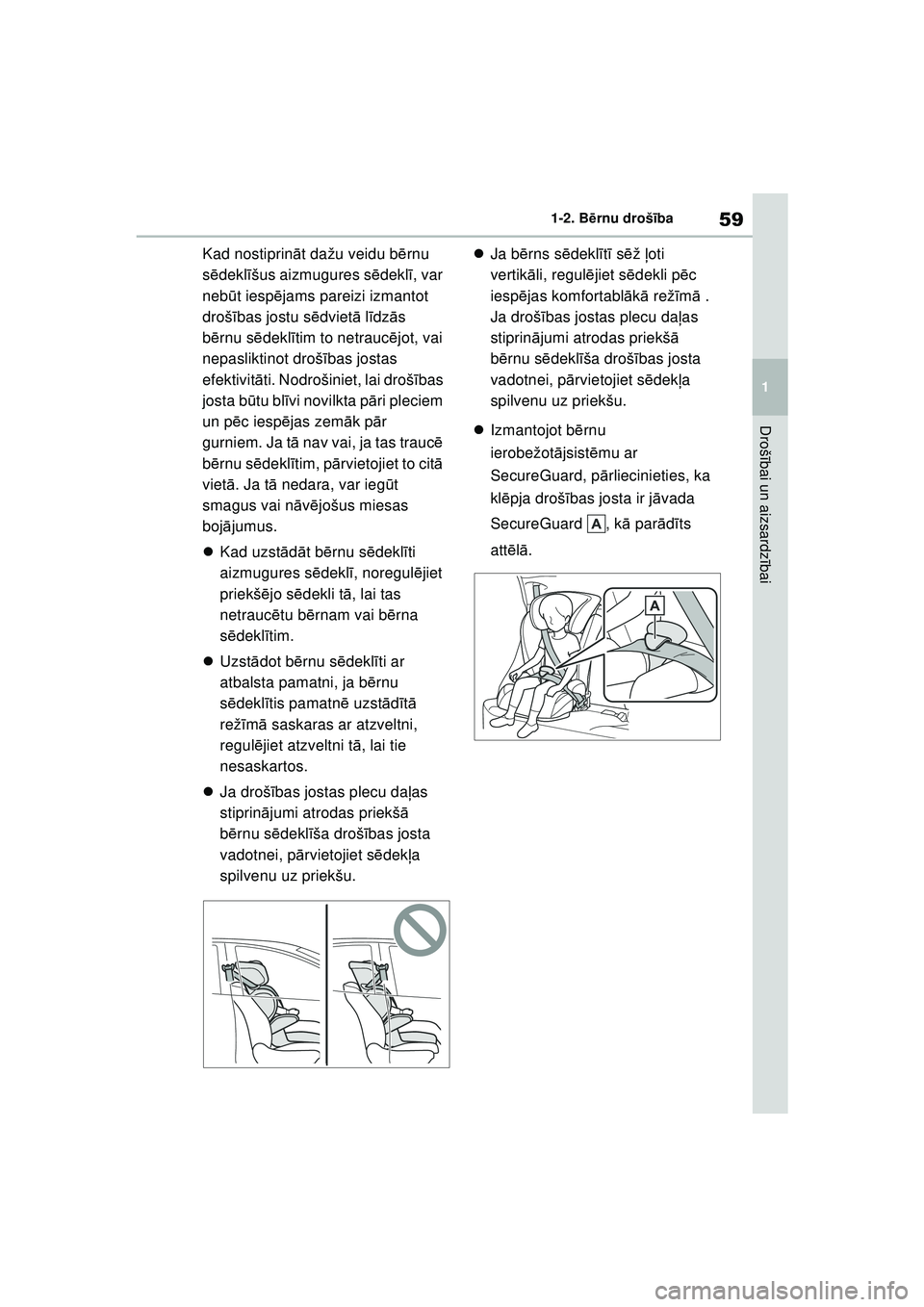 TOYOTA YARIS 2022  Lietošanas Instrukcija (in Latvian) 59
1
Owners Manual_Europe_M52M05_LV
1-2. Bērnu drošī ba
Drošībai un aizsardz ībai
Kad nostiprin āt dažu veidu bē rnu 
s ē dekl īšus aizmugures s ēdekl ī, var 
nebū t iesp ējams pareizi