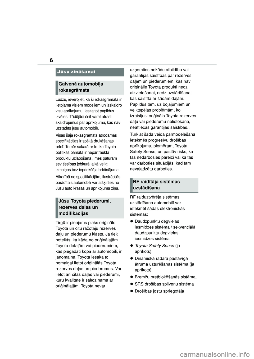 TOYOTA YARIS 2022 Lietošanas Instrukcija (in Latvian) 6
Owners Manual_Europe_M52M05_LV
Lūdzu, iev ērojiet, ka š ī rokasgr āmata ir
lietojama visiem mode ļiem un izskaidro
visu apr īkojumu, ieskaitot papildus
izv ēles. T ādējā di šeit varat TOYOTA YARIS 2022 Lietošanas Instrukcija (in Latvian) 6
Owners Manual_Europe_M52M05_LV
Lūdzu, iev ērojiet, ka š ī rokasgr āmata ir
lietojama visiem mode ļiem un izskaidro
visu apr īkojumu, ieskaitot papildus
izv ēles. T ādējā di šeit varat