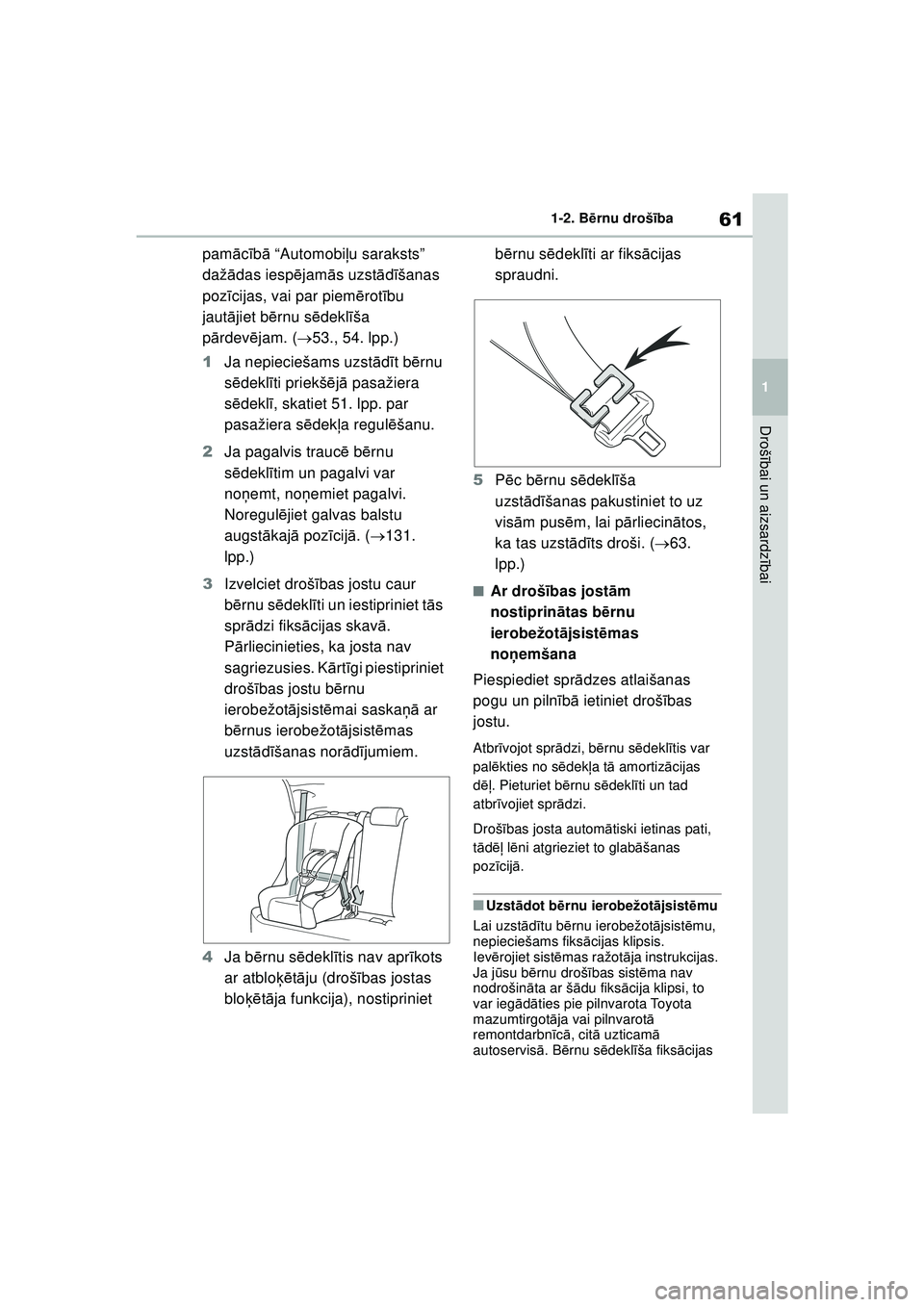 TOYOTA YARIS 2022  Lietošanas Instrukcija (in Latvian) 61
1
Owners Manual_Europe_M52M05_LV
1-2. Bērnu drošī ba
Drošībai un aizsardz ībai
pam ācīb ā “Automobi ļu saraksts” 
daž ādas iesp ējam ās uzst ādīšanas 
poz īcijas, vai par piem