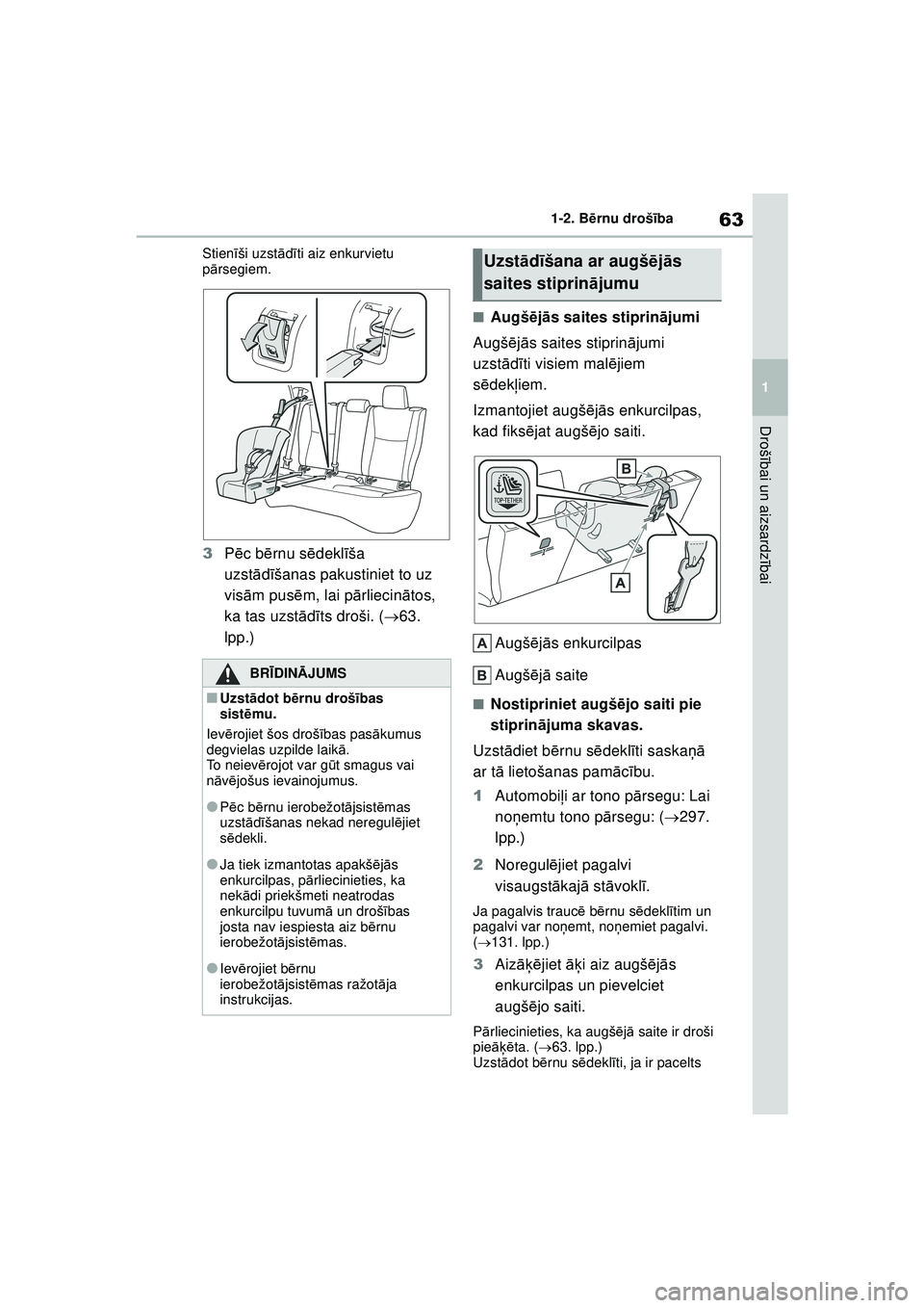 TOYOTA YARIS 2022  Lietošanas Instrukcija (in Latvian) 63
1
Owners Manual_Europe_M52M05_LV
1-2. Bērnu drošī ba
Drošībai un aizsardz ībai
Stien īši uzst ādīti aiz enkurvietu 
p ārsegiem.
3 Pēc b ērnu s ēdekl īša 
uzst ādīšanas pakustinie
