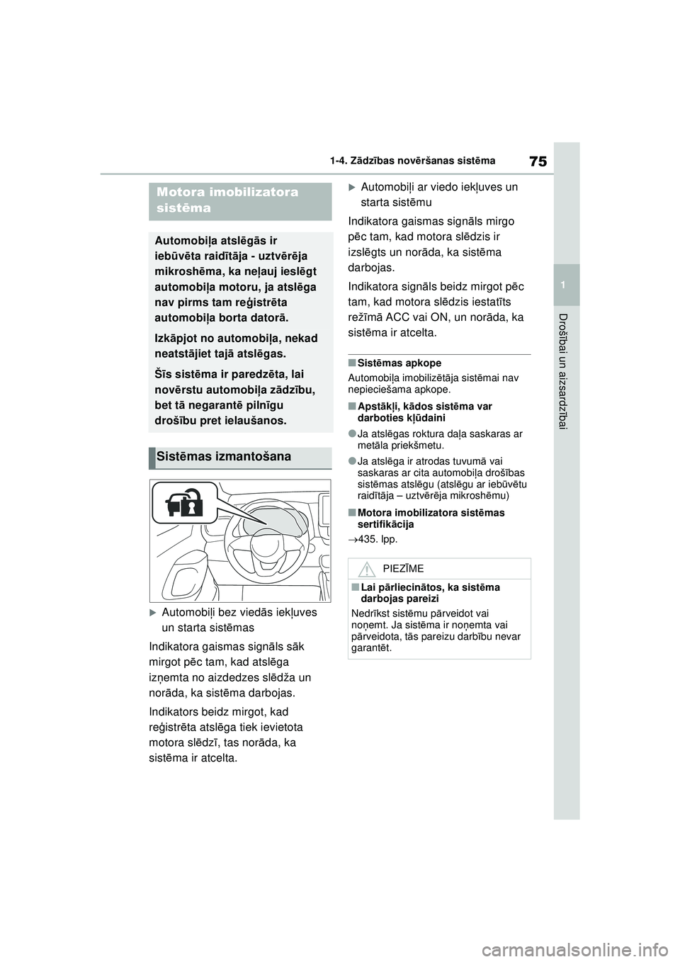 TOYOTA YARIS 2022  Lietošanas Instrukcija (in Latvian) 75
1
Owners Manual_Europe_M52M05_LV
1-4. Zādzības nov ēršanas sist ēma
Droš ībai un aizsardz ībai
1-4.Z ādz ības  nov ērš an a s  si st ēma
�XAutomobi ļi bez vied ās iekļ uves 
un star