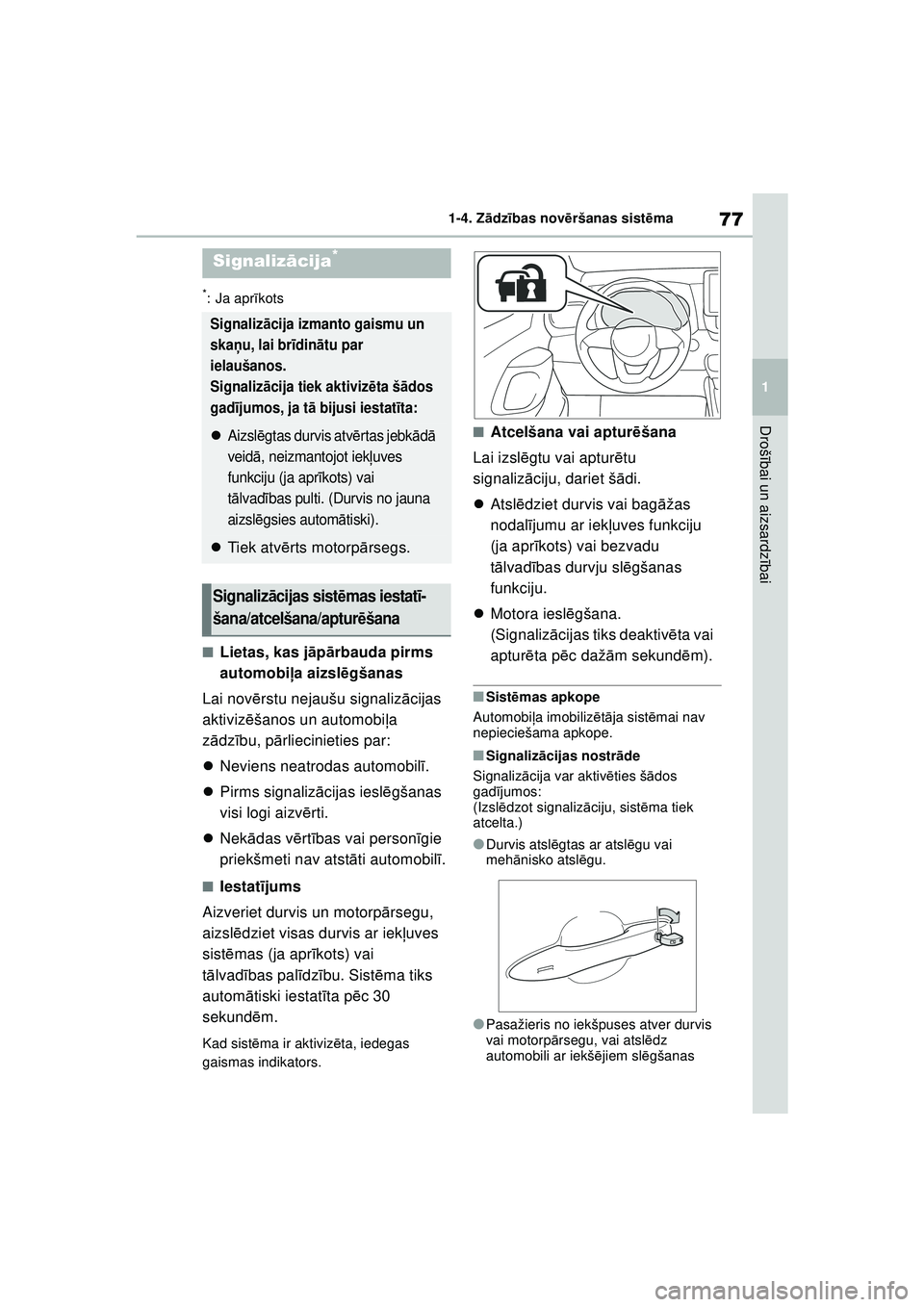 TOYOTA YARIS 2022  Lietošanas Instrukcija (in Latvian) 77
1
Owners Manual_Europe_M52M05_LV
1-4. Zādzības nov ēršanas sist ēma
Droš ībai un aizsardz ībai
*: Ja apr īkots
■Lietas, kas j āp ārbauda pirms 
automobi ļa aizsl ēgšanas
Lai nov ēr