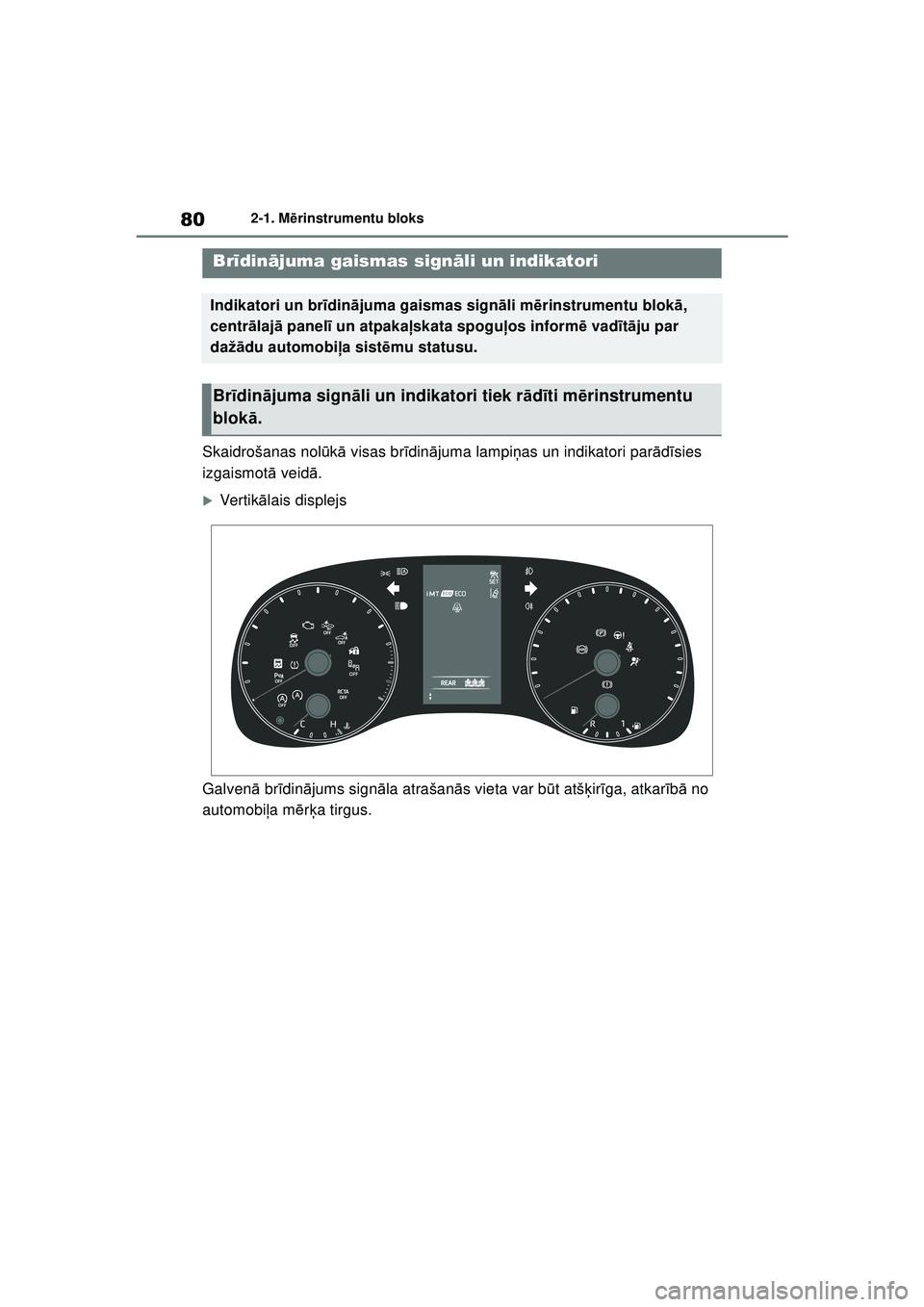 TOYOTA YARIS 2022  Lietošanas Instrukcija (in Latvian) 80
Owners Manual_Europe_M52M05_LV
2-1. Mērinstrumentu bloks
2-1.M ērins trum entu blok s
Skaidrošanas nol ūkā  visas br īdin ājuma lampi ņas un indikatori par ādīsies 
izgaismot ā veid ā.
