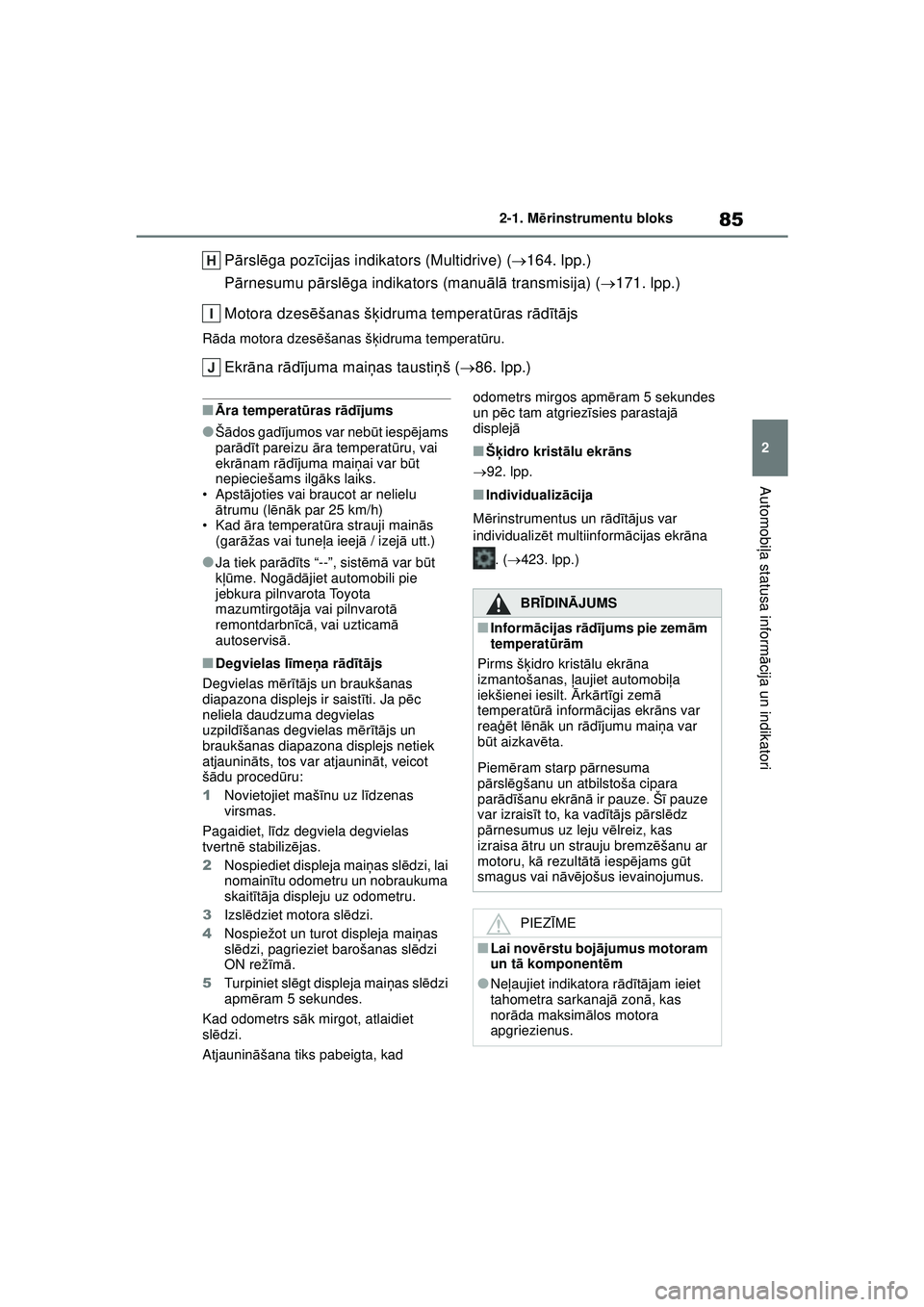 TOYOTA YARIS 2022  Lietošanas Instrukcija (in Latvian) 85
2
Owners Manual_Europe_M52M05_LV
2-1. Mērinstrumentu bloks
Automobi ļa statusa inform ācija un indikatori
P ārsl ēga poz īcijas indikators (Multidrive) ( 164. lpp.)
P ārnesumu p ārsl ēg