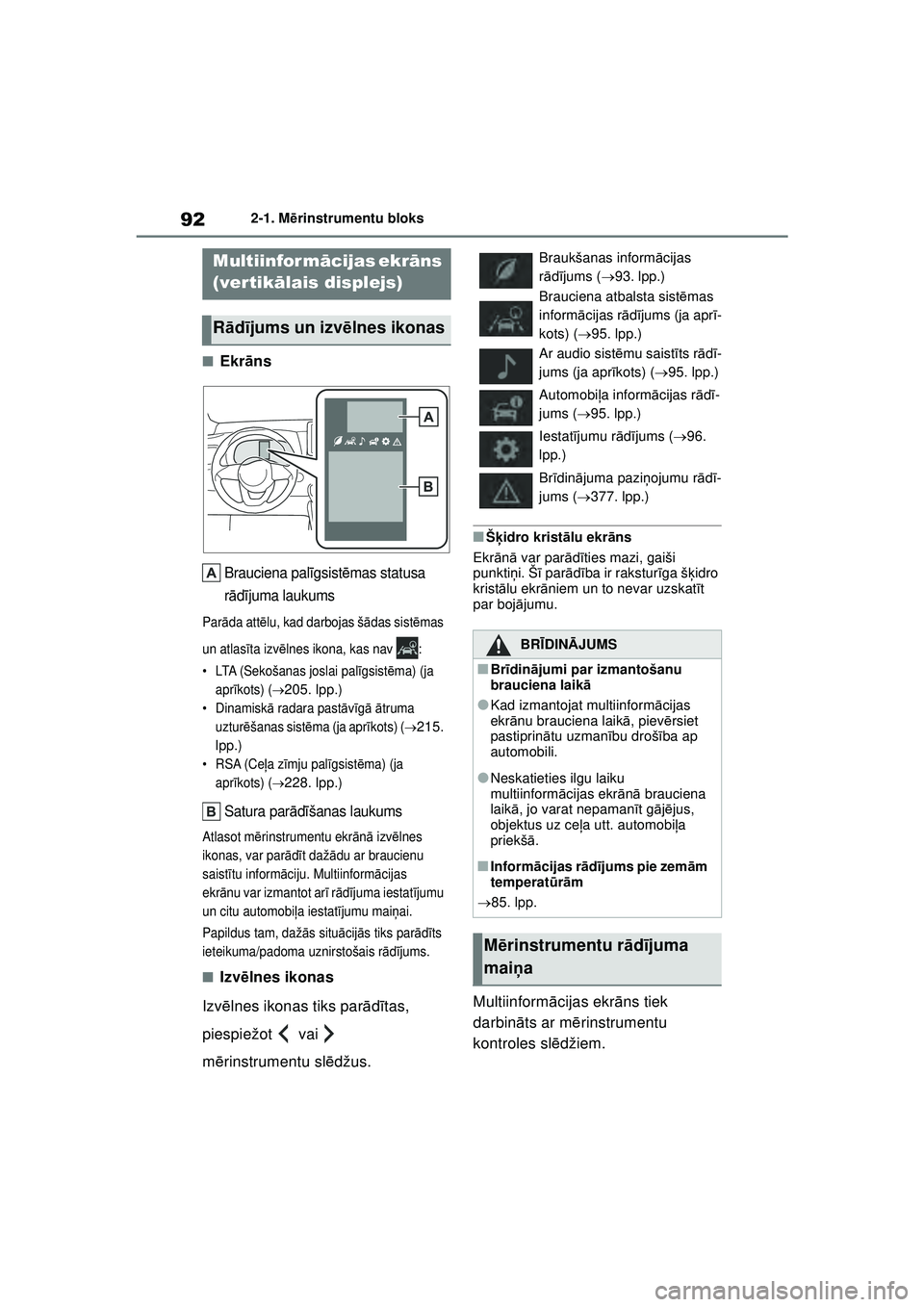 TOYOTA YARIS 2022 Lietošanas Instrukcija (in Latvian) 92
Owners Manual_Europe_M52M05_LV
2-1. Mērinstrumentu bloks
■Ekr āns
Brauciena pal īgsist ēmas statusa
r ā dījuma laukums
Par āda att ēlu, kad darbojas šā das sistēmas
un atlas īta izv TOYOTA YARIS 2022 Lietošanas Instrukcija (in Latvian) 92
Owners Manual_Europe_M52M05_LV
2-1. Mērinstrumentu bloks
■Ekr āns
Brauciena pal īgsist ēmas statusa
r ā dījuma laukums
Par āda att ēlu, kad darbojas šā das sistēmas
un atlas īta izv