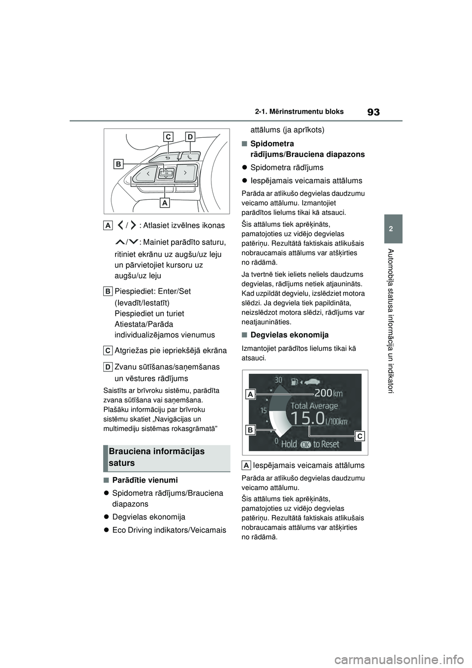 TOYOTA YARIS 2022 Lietošanas Instrukcija (in Latvian) 93
2
Owners Manual_Europe_M52M05_LV
2-1. Mērinstrumentu bloks
Automobi ļa statusa inform ācija un indikatori
/ : Atlasiet izv ēlnes ikonas
/ : Mainiet par ādīto saturu,
ritiniet ekr ānu uz aug TOYOTA YARIS 2022 Lietošanas Instrukcija (in Latvian) 93
2
Owners Manual_Europe_M52M05_LV
2-1. Mērinstrumentu bloks
Automobi ļa statusa inform ācija un indikatori
/ : Atlasiet izv ēlnes ikonas
/ : Mainiet par ādīto saturu,
ritiniet ekr ānu uz aug