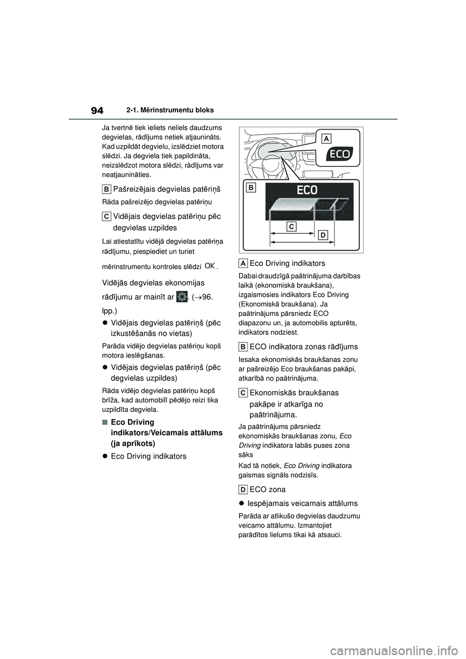 TOYOTA YARIS 2022 Lietošanas Instrukcija (in Latvian) 94
Owners Manual_Europe_M52M05_LV
2-1. Mērinstrumentu bloks
Ja tvertn ē tiek ieliets neliels daudzums
degvielas, r ādījums netiek atjaunin āts.
Kad uzpild āt degvielu, izsl ēdziet motora
sl TOYOTA YARIS 2022 Lietošanas Instrukcija (in Latvian) 94
Owners Manual_Europe_M52M05_LV
2-1. Mērinstrumentu bloks
Ja tvertn ē tiek ieliets neliels daudzums
degvielas, r ādījums netiek atjaunin āts.
Kad uzpild āt degvielu, izsl ēdziet motora
sl