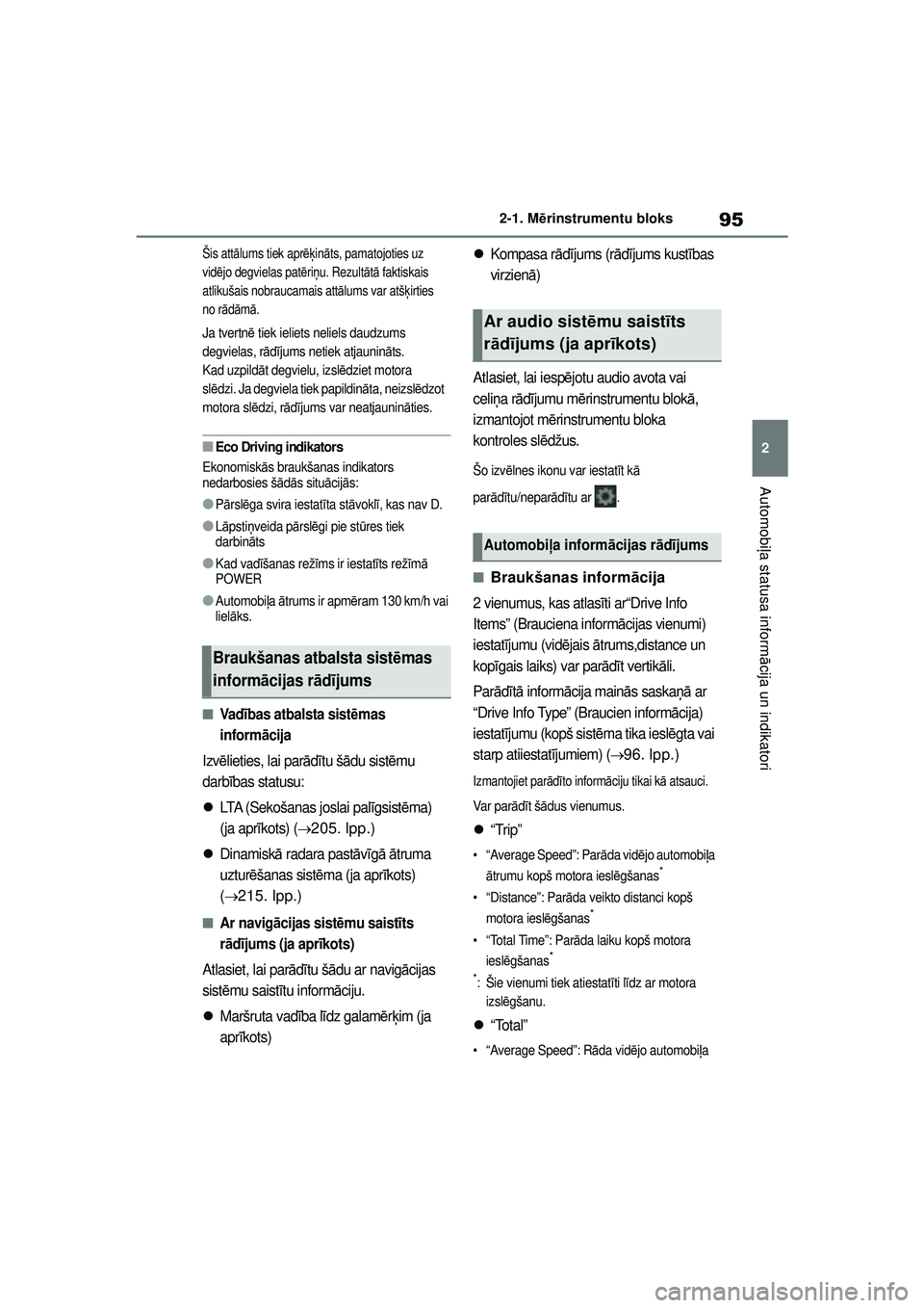 TOYOTA YARIS 2022 Lietošanas Instrukcija (in Latvian) 95
2
Owners Manual_Europe_M52M05_LV
2-1. Mērinstrumentu bloks
Automobi ļa statusa inform ācija un indikatori
Šis att ālums tiek apr ēķināts, pamatojoties uz
vid ējo degvielas pat ēriņ u. R TOYOTA YARIS 2022 Lietošanas Instrukcija (in Latvian) 95
2
Owners Manual_Europe_M52M05_LV
2-1. Mērinstrumentu bloks
Automobi ļa statusa inform ācija un indikatori
Šis att ālums tiek apr ēķināts, pamatojoties uz
vid ējo degvielas pat ēriņ u. R