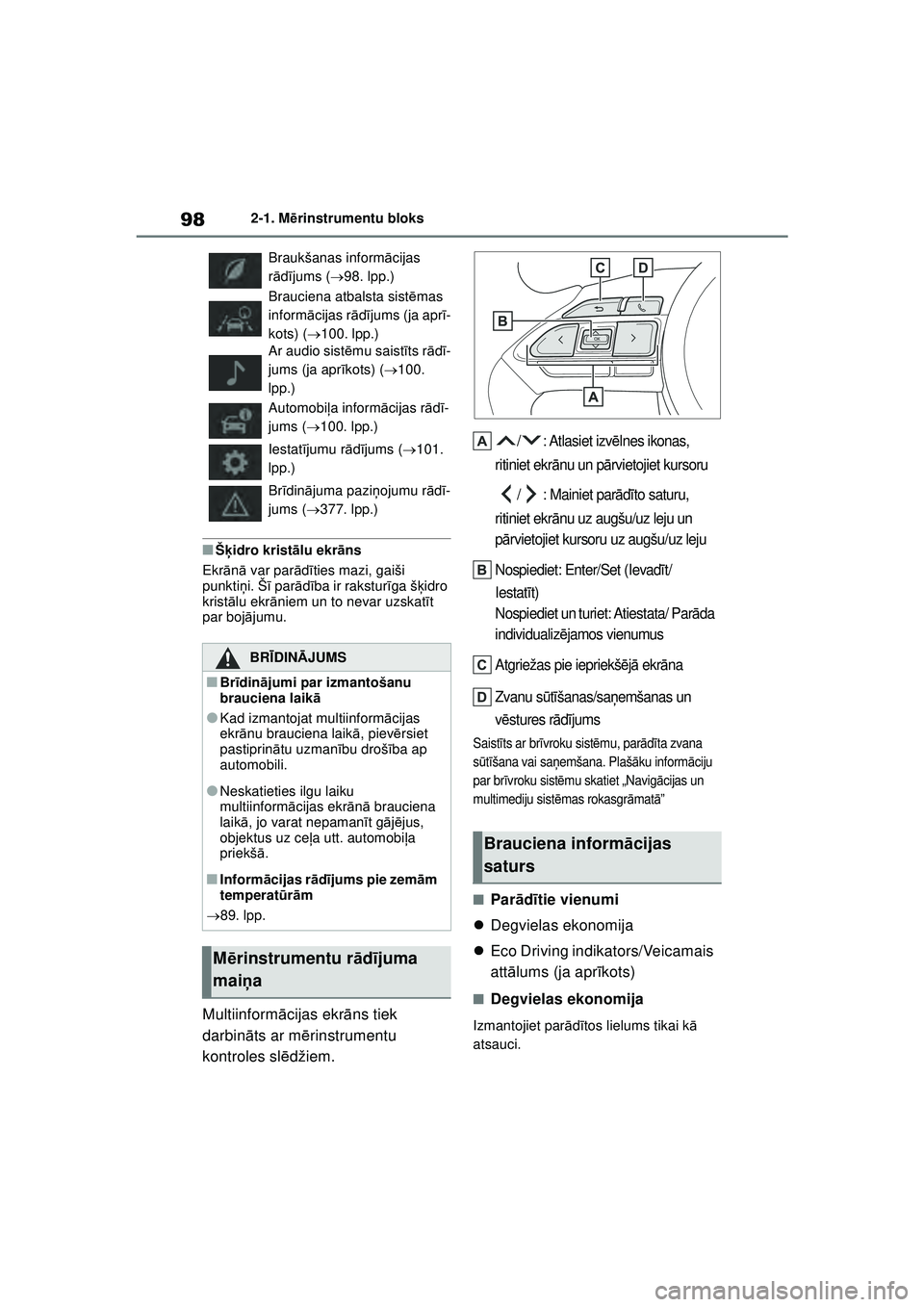 TOYOTA YARIS 2022 Lietošanas Instrukcija (in Latvian) 98
Owners Manual_Europe_M52M05_LV
2-1. Mērinstrumentu bloks
■Š ķidro krist ālu ekr āns
Ekr ānā var par ād īties mazi, gaiši
punkti ņi. Š ī par ādība ir rakstur īga š ķidro
krist TOYOTA YARIS 2022 Lietošanas Instrukcija (in Latvian) 98
Owners Manual_Europe_M52M05_LV
2-1. Mērinstrumentu bloks
■Š ķidro krist ālu ekr āns
Ekr ānā var par ād īties mazi, gaiši
punkti ņi. Š ī par ādība ir rakstur īga š ķidro
krist
