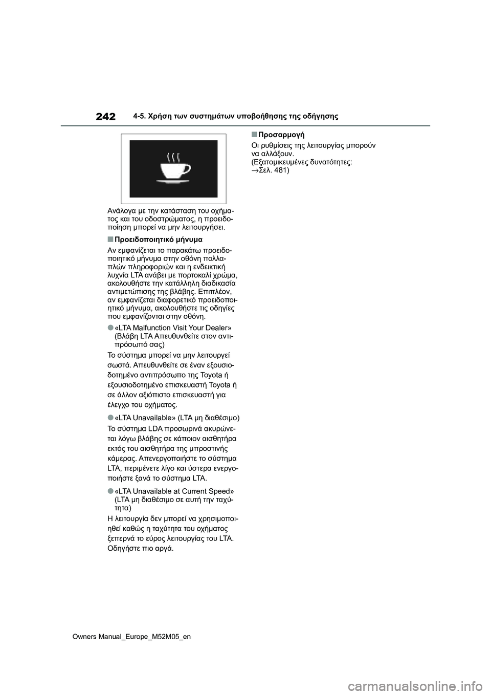 TOYOTA YARIS 2022 ΟΔΗΓΌΣ ΧΡΉΣΗΣ (in Greek) 242
Owners Manual_Europe_M52M05_en
4-5. Χρήση των συστημάτων υποβοήθησης της οδήγησης
Ανάλογα με την κατάσταση του οχήμα-
τος κ TOYOTA YARIS 2022 ΟΔΗΓΌΣ ΧΡΉΣΗΣ (in Greek) 242
Owners Manual_Europe_M52M05_en
4-5. Χρήση των συστημάτων υποβοήθησης της οδήγησης
Ανάλογα με την κατάσταση του οχήμα-
τος κ