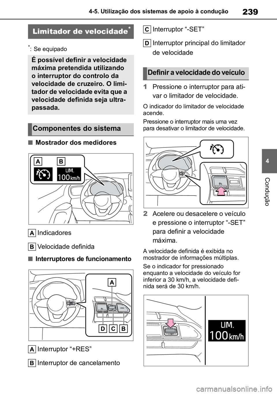 TOYOTA YARIS 2022  Manual de utilização (in Portuguese) 239
4
4-5. Utilização dos sistemas de apoio à condução
Condução
*: Se equipado 
nMostrador dos medidores
Indicadores
Velocidade definida
nInterruptores de funcionamento
Interruptor “+RES”
I