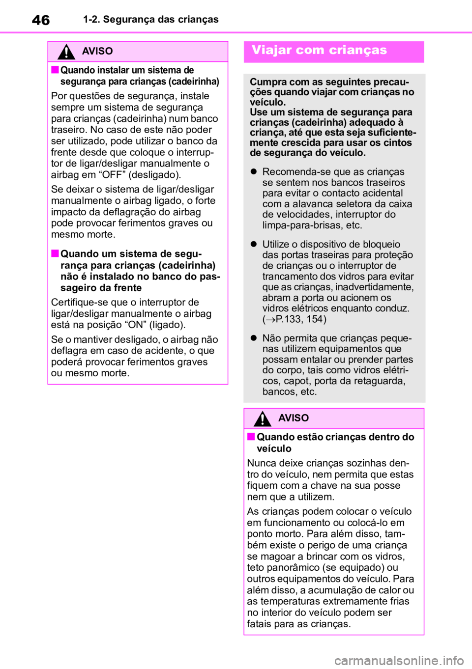 TOYOTA YARIS 2022 Manual de utilização (in Portuguese) 461-2. Segurança das crianças
AVISO
n
Quando instalar um sistema de
segurança para crianças (cadeirinha)
Por questões de segurança, instale
sempre um sistema de segurança
para crianças (ca TOYOTA YARIS 2022 Manual de utilização (in Portuguese) 461-2. Segurança das crianças
AVISO
n
Quando instalar um sistema de
segurança para crianças (cadeirinha)
Por questões de segurança, instale
sempre um sistema de segurança
para crianças (ca