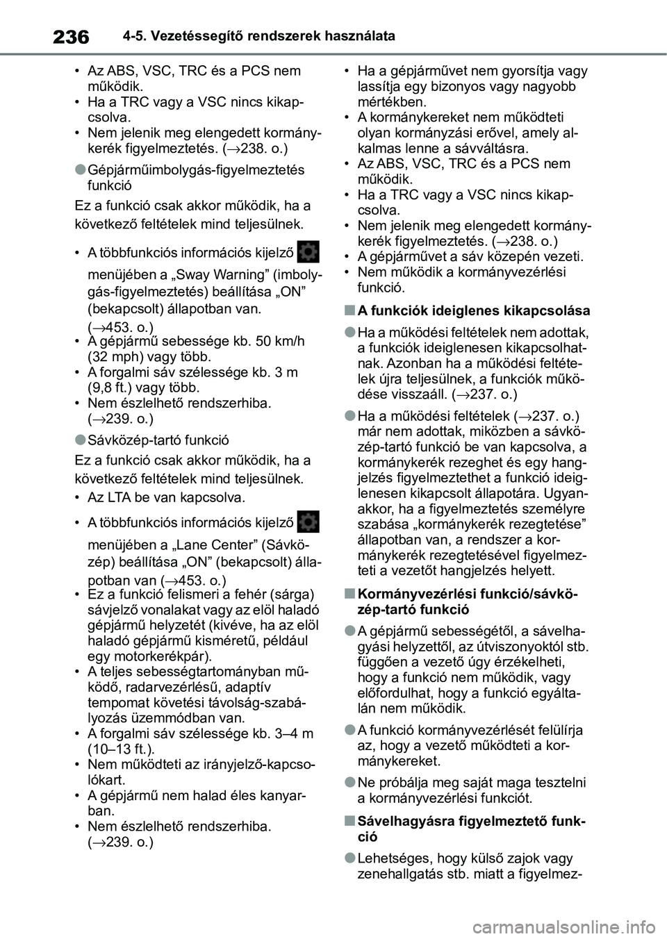 TOYOTA YARIS 2022  Kezelési útmutató (in Hungarian) 2364-5. Vezetéssegítő rendszerek használata
• Az ABS, VSC, TRC és a PCS nem  működik.
• Ha a TRC vagy a VSC nincs kikap- csolva.
• Nem jelenik meg elengedett kormány- kerék figyelmeztet