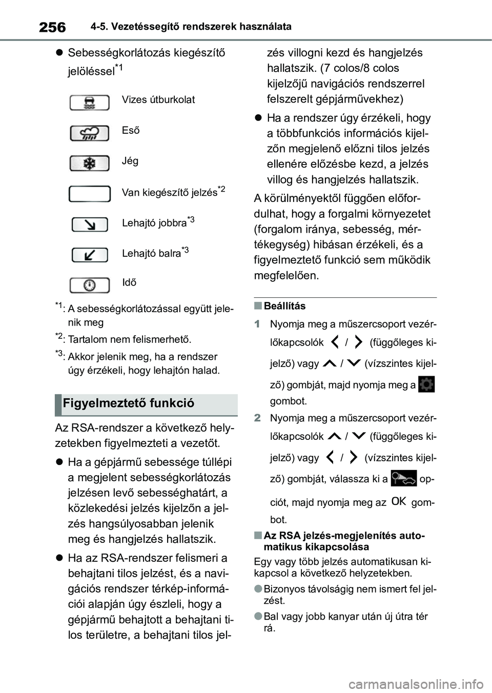 TOYOTA YARIS 2022  Kezelési útmutató (in Hungarian) 2564-5. Vezetéssegítő rendszerek használata
Sebességkorlátozás kiegészítő 
jelöléssel
*1
*1: A sebességkorlátozással együtt jele-
nik meg
*2: Tartalom nem felismerhető.
*3: Akkor j