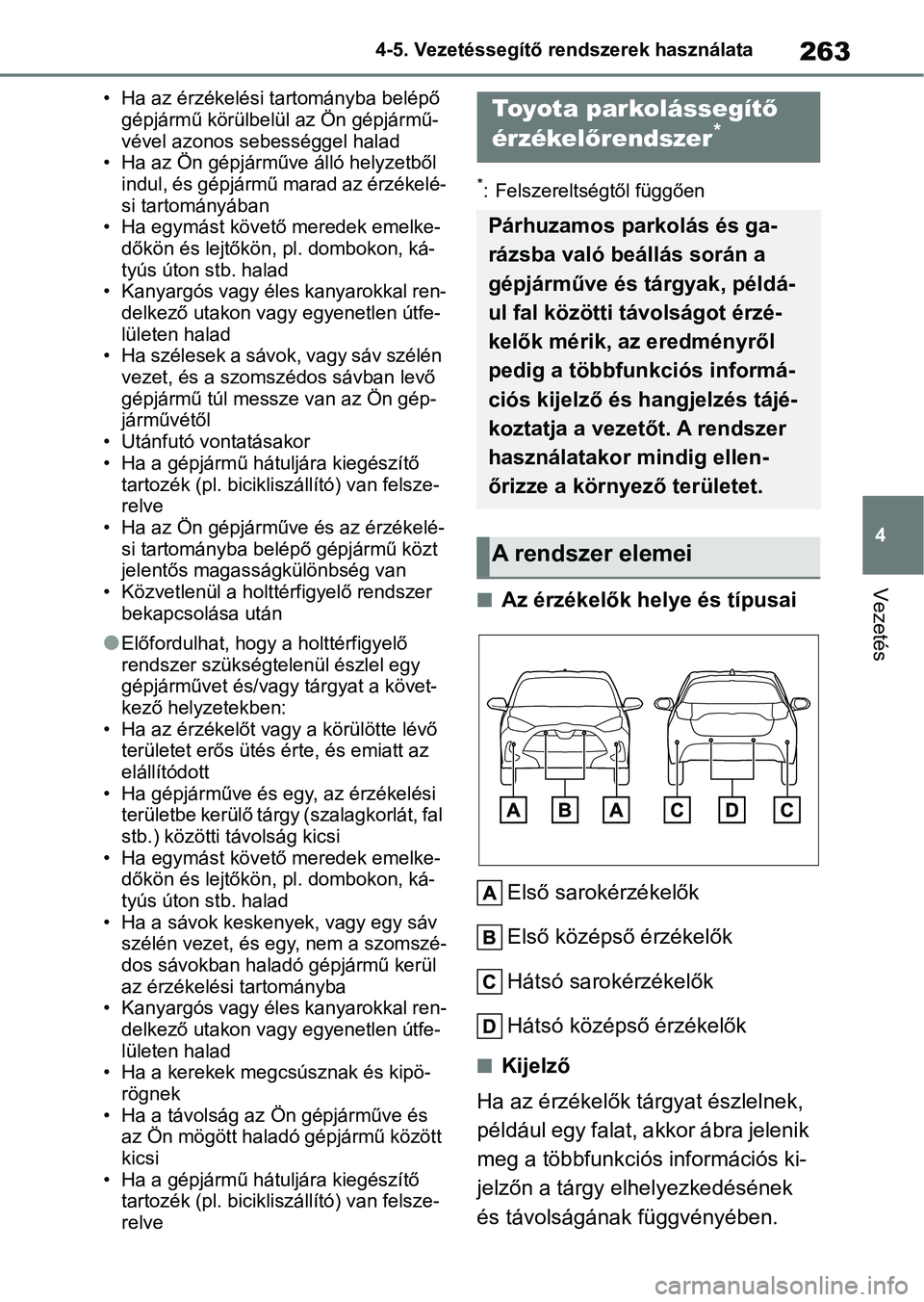 TOYOTA YARIS 2022  Kezelési útmutató (in Hungarian) 263
4
4-5. Vezetéssegítő re
ndszerek használata
Vezetés
• Ha az érzékelési tartományba belépő 
gépjármű körülbelül az Ön gépjármű-
vével azonos sebességgel halad
• Ha az Ön