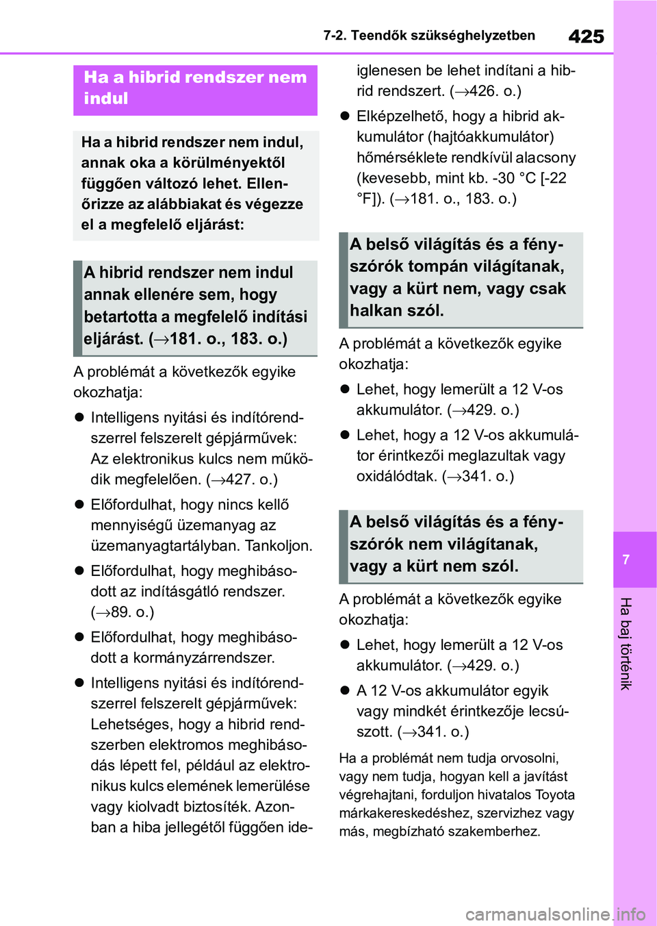 TOYOTA YARIS 2022 Kezelési útmutató (in Hungarian) 425
7
7-2. Teendők szükséghelyzetben
Ha baj történik
A problémát a következők egyike
okozhatja:
Intelligens nyitási és indítórend-
szerrel felszerelt gépjárművek:
Az elektronikus TOYOTA YARIS 2022 Kezelési útmutató (in Hungarian) 425
7
7-2. Teendők szükséghelyzetben
Ha baj történik
A problémát a következők egyike
okozhatja:
Intelligens nyitási és indítórend-
szerrel felszerelt gépjárművek:
Az elektronikus
