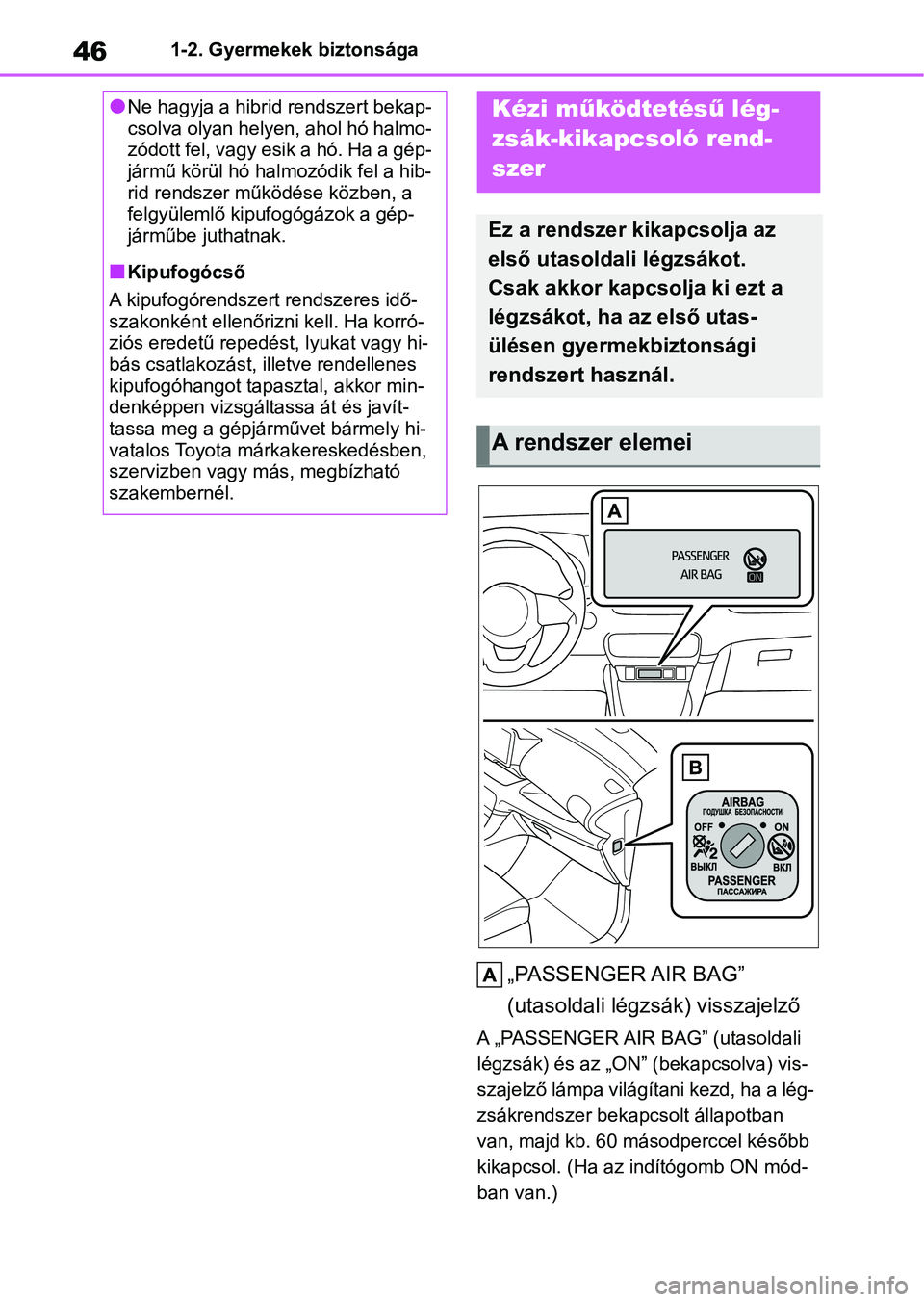 TOYOTA YARIS 2022 Kezelési útmutató (in Hungarian) 461-2. Gyermekek biztonsága
1-2.Gyermekek biztonsága
„PASSENGER AIR BAG”
(utasoldali légzsák) visszajelző
A „PASSENGER AIR BAG” (utasoldali
légzsák) és az „ON” (bekapcsolva) vis- TOYOTA YARIS 2022 Kezelési útmutató (in Hungarian) 461-2. Gyermekek biztonsága
1-2.Gyermekek biztonsága
„PASSENGER AIR BAG”
(utasoldali légzsák) visszajelző
A „PASSENGER AIR BAG” (utasoldali
légzsák) és az „ON” (bekapcsolva) vis-