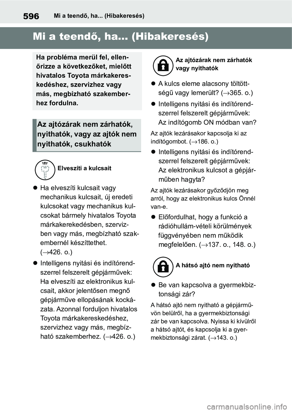 TOYOTA YARIS 2022 Kezelési útmutató (in Hungarian) 596Mi a teendő, ha... (Hibakeresés)
1-1.Mi a teendő, ha... (Hibakeresés)Mi a teendő, ha... (Hibakeresés)
Ha elveszíti kulcsait vagy
mechanikus k ulcsait, új eredeti
kulcsokat vagy mechanik TOYOTA YARIS 2022 Kezelési útmutató (in Hungarian) 596Mi a teendő, ha... (Hibakeresés)
1-1.Mi a teendő, ha... (Hibakeresés)Mi a teendő, ha... (Hibakeresés)
Ha elveszíti kulcsait vagy
mechanikus k ulcsait, új eredeti
kulcsokat vagy mechanik