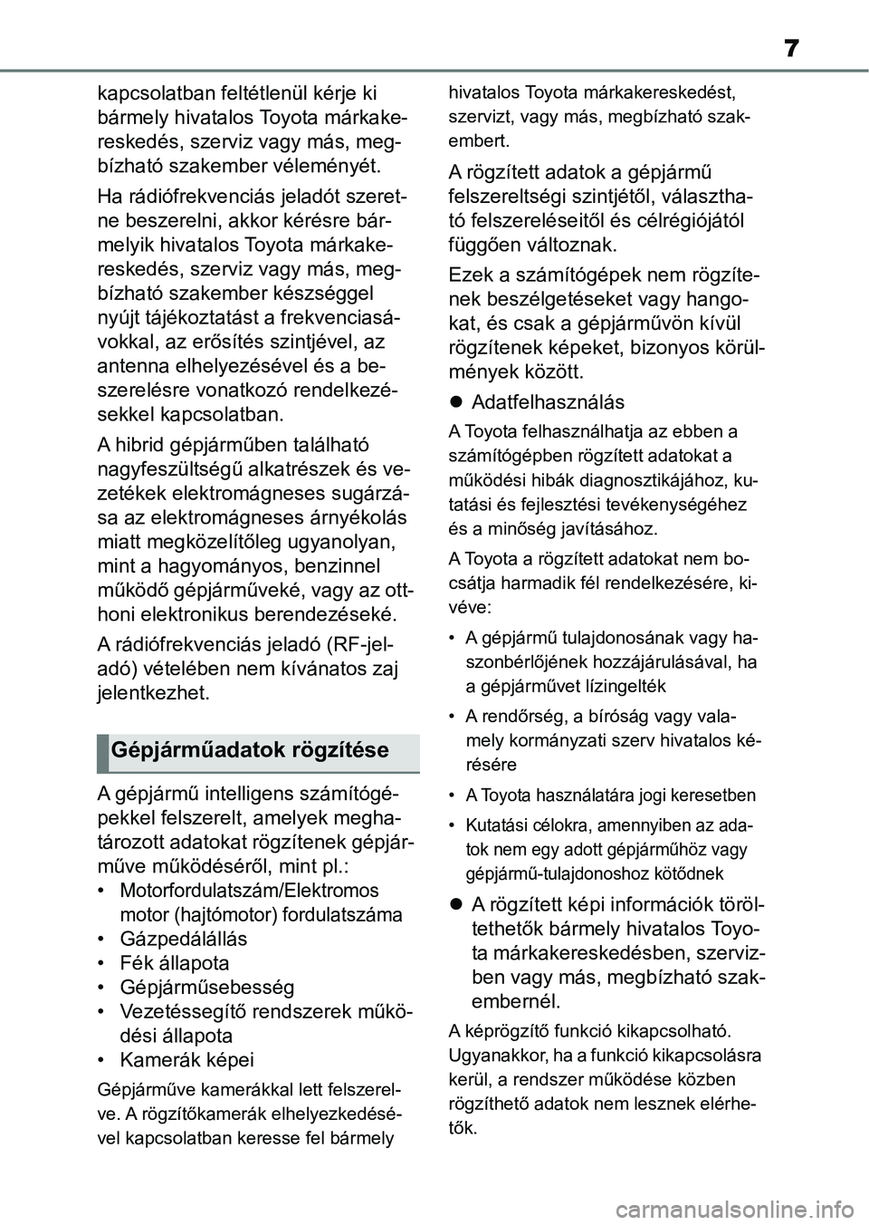 TOYOTA YARIS 2022 Kezelési útmutató (in Hungarian) 7
kapcsolatban feltétlenül kérje ki
bármely hivatalos Toyota márkake-
reskedés, szerviz vagy más, meg-
bízható szakember véleményét.
Ha rádiófrekvenciá s jeladót szeret-
ne beszereln TOYOTA YARIS 2022 Kezelési útmutató (in Hungarian) 7
kapcsolatban feltétlenül kérje ki
bármely hivatalos Toyota márkake-
reskedés, szerviz vagy más, meg-
bízható szakember véleményét.
Ha rádiófrekvenciá s jeladót szeret-
ne beszereln