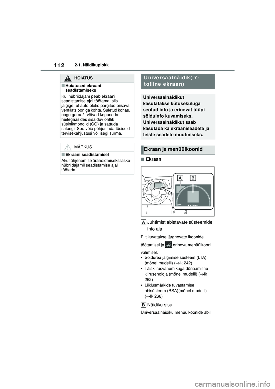 TOYOTA YARIS CROSS 2021 Kasutusjuhend (in Estonian) 112
YARIS CROSS Owners Manual_Europe_M52K60_EE
2-1. Näidikuplokk
■EkraanJuhtimist abistavate süsteemide
info ala
Pilt kuvatakse järgnevate ikoonide
töötamisel ja erineva menüüikooni
val TOYOTA YARIS CROSS 2021 Kasutusjuhend (in Estonian) 112
YARIS CROSS Owners Manual_Europe_M52K60_EE
2-1. Näidikuplokk
■EkraanJuhtimist abistavate süsteemide
info ala
Pilt kuvatakse järgnevate ikoonide
töötamisel ja erineva menüüikooni
val