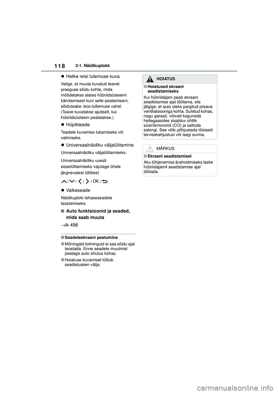 TOYOTA YARIS CROSS 2021 Kasutusjuhend (in Estonian) 118
YARIS CROSS Owners Manual_Europe_M52K60_EE
2-1. Näidikuplokk
Hetke reisi tulemuse kuva
Valige, et muuta kuvatud teavet
praeguse sõidu kohta, mida
mõõdetakse alates hübriidsüsteemi
kä TOYOTA YARIS CROSS 2021 Kasutusjuhend (in Estonian) 118
YARIS CROSS Owners Manual_Europe_M52K60_EE
2-1. Näidikuplokk
Hetke reisi tulemuse kuva
Valige, et muuta kuvatud teavet
praeguse sõidu kohta, mida
mõõdetakse alates hübriidsüsteemi
kä