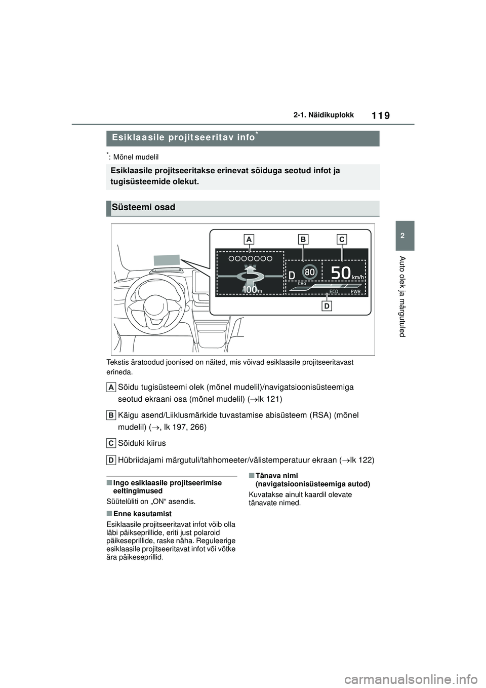 TOYOTA YARIS CROSS 2021 Kasutusjuhend (in Estonian) 119
2
YARIS CROSS Owners Manual_Europe_M52K60_EE
2-1. Näidikuplokk
Auto olek ja märgutuled
*: Mõnel mudelil
Tekstis äratoodud joonised on näited, mis võivad esiklaasile projitseeritavast
erine TOYOTA YARIS CROSS 2021 Kasutusjuhend (in Estonian) 119
2
YARIS CROSS Owners Manual_Europe_M52K60_EE
2-1. Näidikuplokk
Auto olek ja märgutuled
*: Mõnel mudelil
Tekstis äratoodud joonised on näited, mis võivad esiklaasile projitseeritavast
erine
