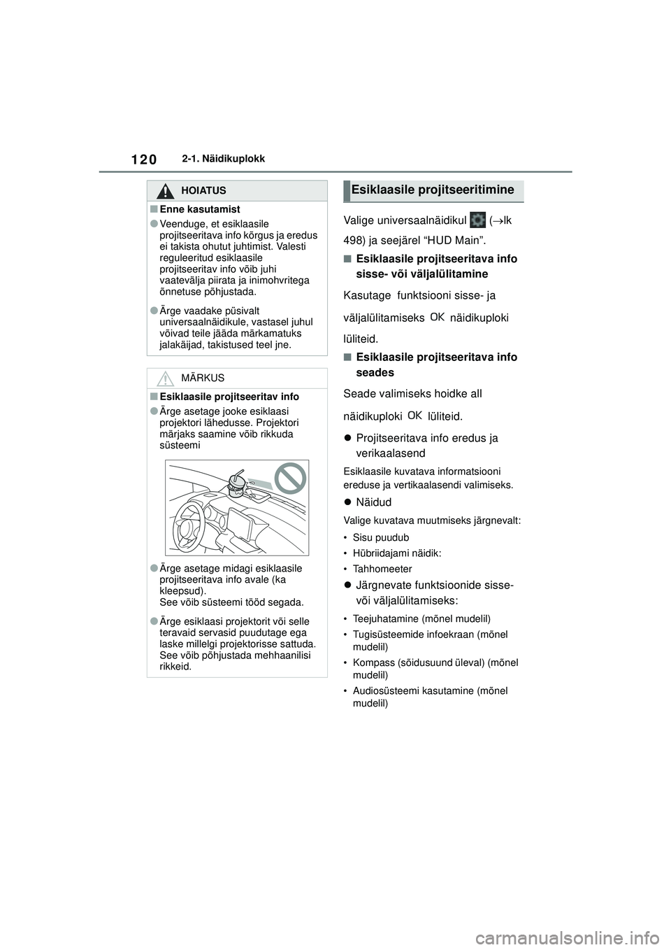 TOYOTA YARIS CROSS 2021 Kasutusjuhend (in Estonian) 120
YARIS CROSS Owners Manual_Europe_M52K60_EE
2-1. Näidikuplokk
Valige universaalnäidikul (lk
498) ja seejärel “HUD Main”.
■Esiklaasile projitseeritava info
sisse- või väljalülita TOYOTA YARIS CROSS 2021 Kasutusjuhend (in Estonian) 120
YARIS CROSS Owners Manual_Europe_M52K60_EE
2-1. Näidikuplokk
Valige universaalnäidikul (lk
498) ja seejärel “HUD Main”.
■Esiklaasile projitseeritava info
sisse- või väljalülita