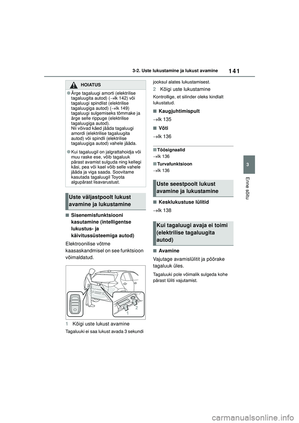TOYOTA YARIS CROSS 2021 Kasutusjuhend (in Estonian) 141
3
YARIS CROSS Owners Manual_Europe_M52K60_EE
3-2. Uste lukustamine ja lukust avamine
Enne sõitu
■Sisenemisfunktsiooni
kasutamine (intelligentse
lukustus- ja
käivitussüsteemiga autod)
Elek TOYOTA YARIS CROSS 2021 Kasutusjuhend (in Estonian) 141
3
YARIS CROSS Owners Manual_Europe_M52K60_EE
3-2. Uste lukustamine ja lukust avamine
Enne sõitu
■Sisenemisfunktsiooni
kasutamine (intelligentse
lukustus- ja
käivitussüsteemiga autod)
Elek