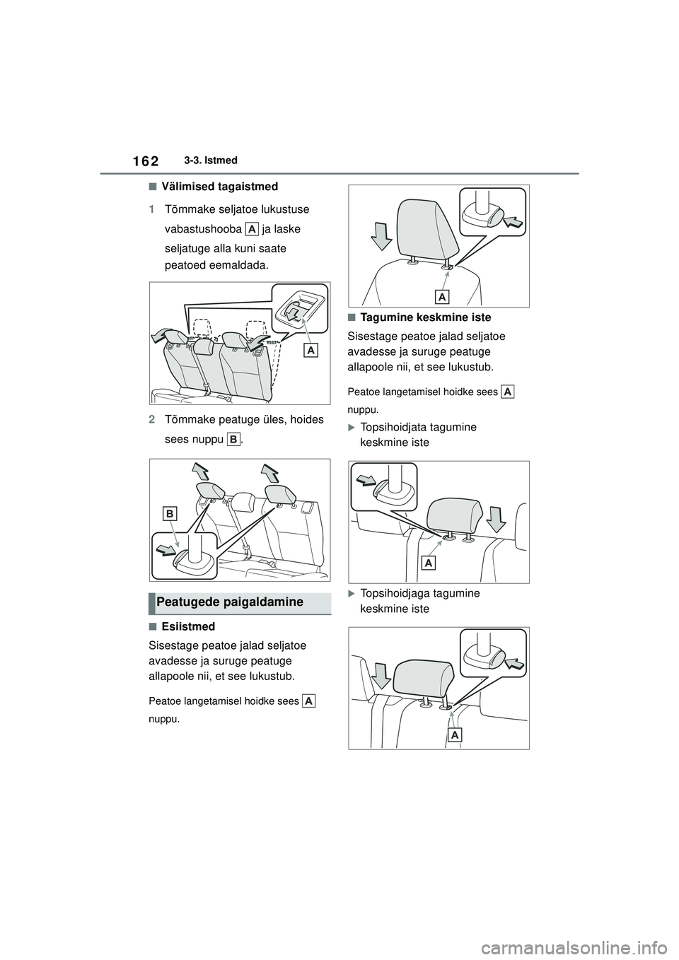 TOYOTA YARIS CROSS 2021  Kasutusjuhend (in Estonian) 162
YARIS CROSS Owners Manual_Europe_M52K60_EE
3-3. Istmed
■Välimised tagaistmed
1 Tõmmake seljatoe lukustuse 
vabastushooba   ja laske 
seljatuge alla kuni saate 
peatoed eemaldada.
2 Tõmmake p