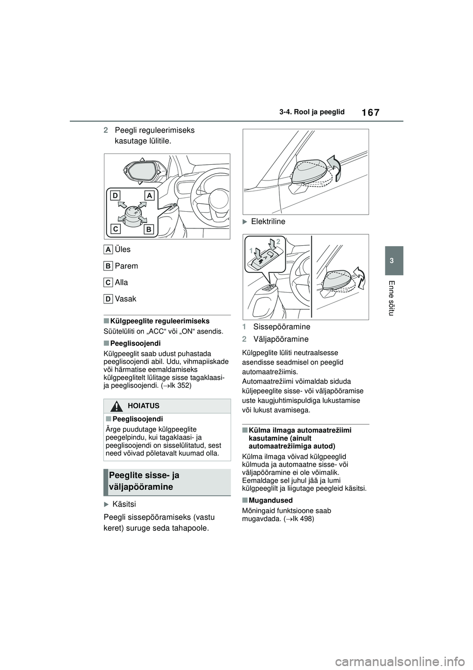 TOYOTA YARIS CROSS 2021  Kasutusjuhend (in Estonian) 167
3
YARIS CROSS Owners Manual_Europe_M52K60_EE
3-4. Rool ja peeglid
Enne sõitu
2Peegli reguleerimiseks 
kasutage lülitile.
Üles
Parem
Alla
Va s a k
■Külgpeeglite reguleerimiseks
Süütelülit