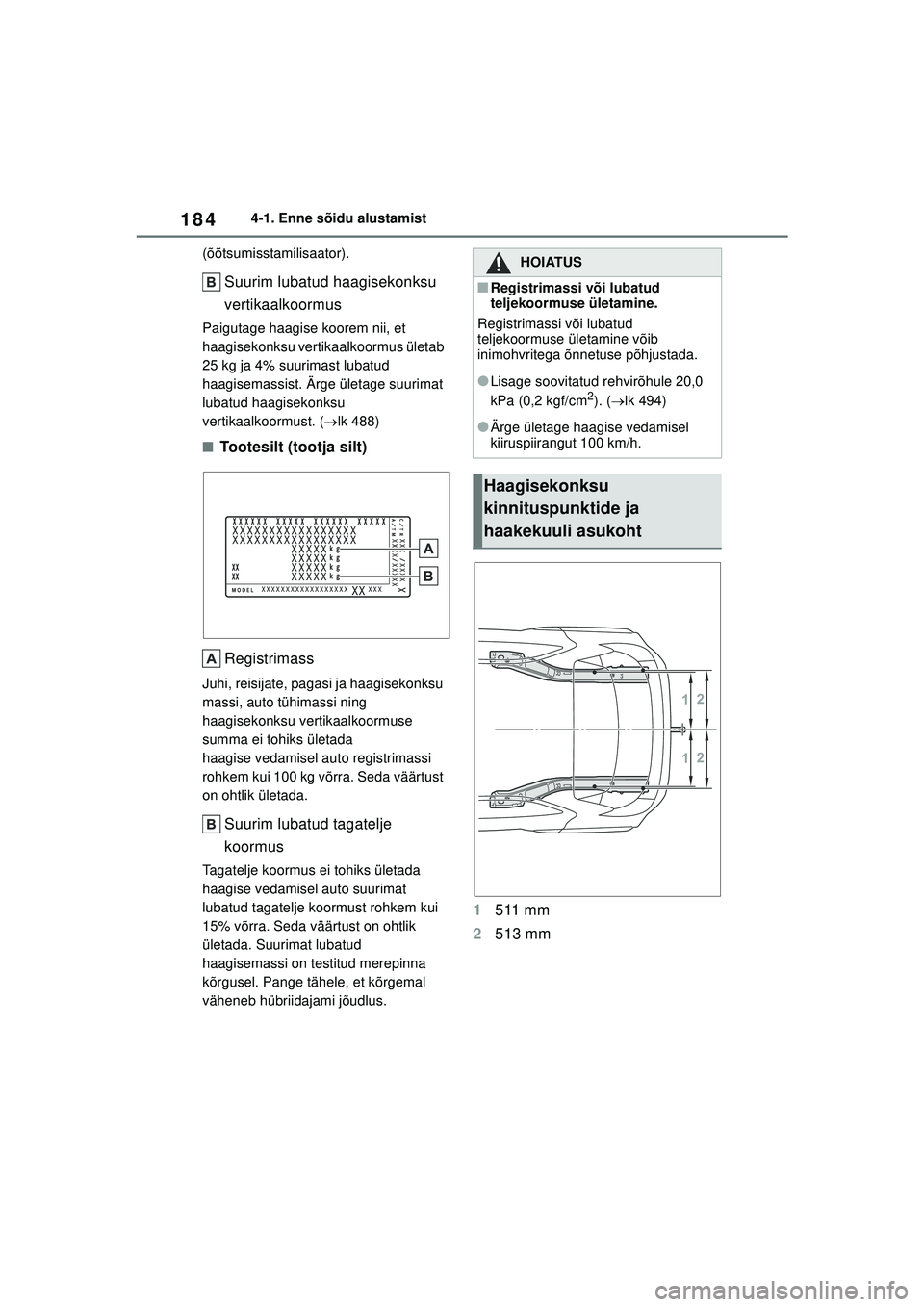 TOYOTA YARIS CROSS 2021 Kasutusjuhend (in Estonian) 184
YARIS CROSS Owners Manual_Europe_M52K60_EE
4-1. Enne sõidu alustamist
(õõtsumisstamilisaator).
Suurim lubatud haagisekonksu
vertikaalkoormus
Paigutage haagise koorem nii, et
haagisekonksu ve TOYOTA YARIS CROSS 2021 Kasutusjuhend (in Estonian) 184
YARIS CROSS Owners Manual_Europe_M52K60_EE
4-1. Enne sõidu alustamist
(õõtsumisstamilisaator).
Suurim lubatud haagisekonksu
vertikaalkoormus
Paigutage haagise koorem nii, et
haagisekonksu ve