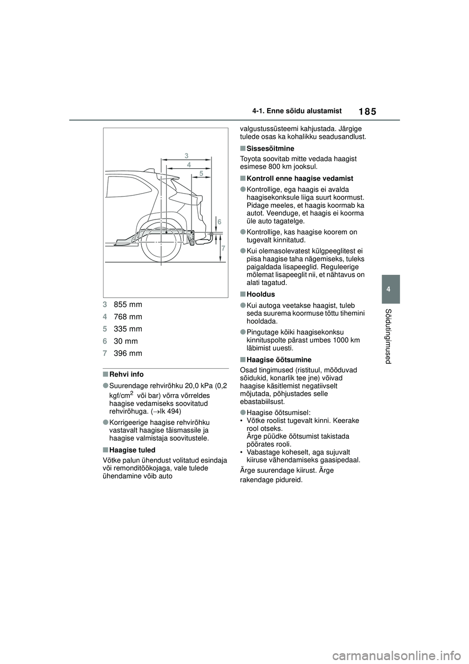 TOYOTA YARIS CROSS 2021 Kasutusjuhend (in Estonian) 185
4
YARIS CROSS Owners Manual_Europe_M52K60_EE
4-1. Enne sõidu alustamist
Sõidutingimused3855 mm
4 768 mm
5 335 mm
6 30 mm
7 396 mm
■Rehvi info
●Suurendage rehvirõhku 20,0 kPa (0,2
kgf/cm2 TOYOTA YARIS CROSS 2021 Kasutusjuhend (in Estonian) 185
4
YARIS CROSS Owners Manual_Europe_M52K60_EE
4-1. Enne sõidu alustamist
Sõidutingimused3855 mm
4 768 mm
5 335 mm
6 30 mm
7 396 mm
■Rehvi info
●Suurendage rehvirõhku 20,0 kPa (0,2
kgf/cm2