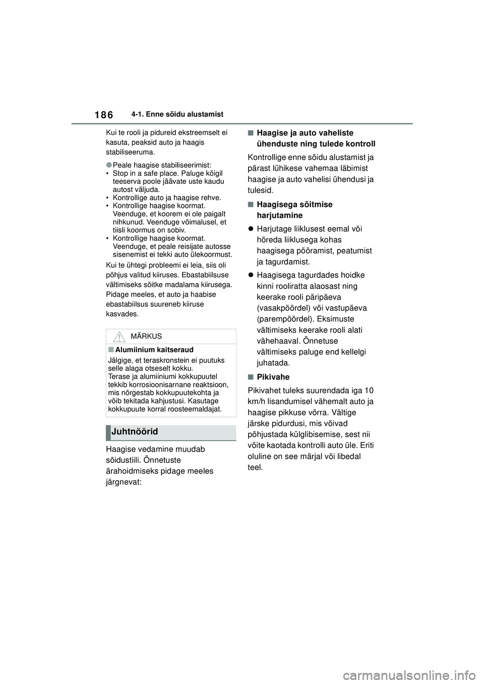 TOYOTA YARIS CROSS 2021 Kasutusjuhend (in Estonian) 186
YARIS CROSS Owners Manual_Europe_M52K60_EE
4-1. Enne sõidu alustamist
Kui te rooli ja pidureid ekstreemselt ei
kasuta, peaksid auto ja haagis
stabiliseeruma.
●Peale haagise stabiliseerimist: TOYOTA YARIS CROSS 2021 Kasutusjuhend (in Estonian) 186
YARIS CROSS Owners Manual_Europe_M52K60_EE
4-1. Enne sõidu alustamist
Kui te rooli ja pidureid ekstreemselt ei
kasuta, peaksid auto ja haagis
stabiliseeruma.
●Peale haagise stabiliseerimist: