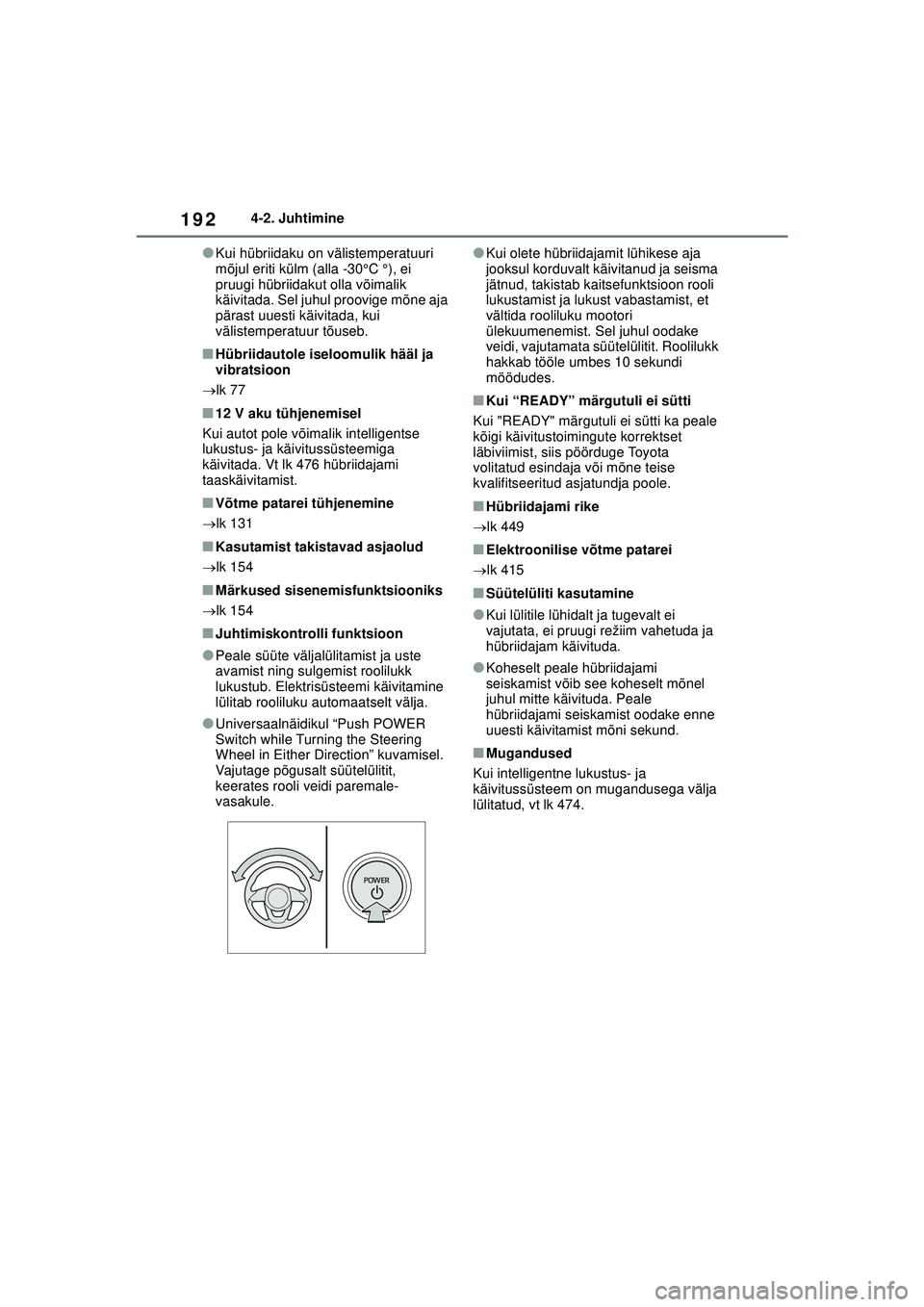 TOYOTA YARIS CROSS 2021 Kasutusjuhend (in Estonian) 192
YARIS CROSS Owners Manual_Europe_M52K60_EE
4-2. Juhtimine
●Kui hübriidaku on välistemperatuuri
mõjul eriti külm (alla -30°C °), ei
pruugi hübriidakut olla võimalik
käivitada. Sel ju TOYOTA YARIS CROSS 2021 Kasutusjuhend (in Estonian) 192
YARIS CROSS Owners Manual_Europe_M52K60_EE
4-2. Juhtimine
●Kui hübriidaku on välistemperatuuri
mõjul eriti külm (alla -30°C °), ei
pruugi hübriidakut olla võimalik
käivitada. Sel ju
